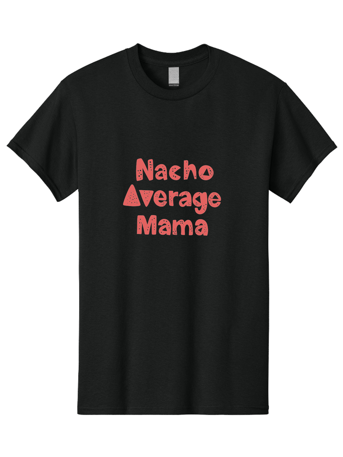 Nacho-Average-Mama Men'S Graphic Tee, 100% Cotton, Comfortable Casual Summer Wear, Machine Washable, Humorous Phrase, Funny Saying, Mom Humor, Pink Text, Bold Font, Playful Typography, Nacho Average Mama Quote - Aaa285 11