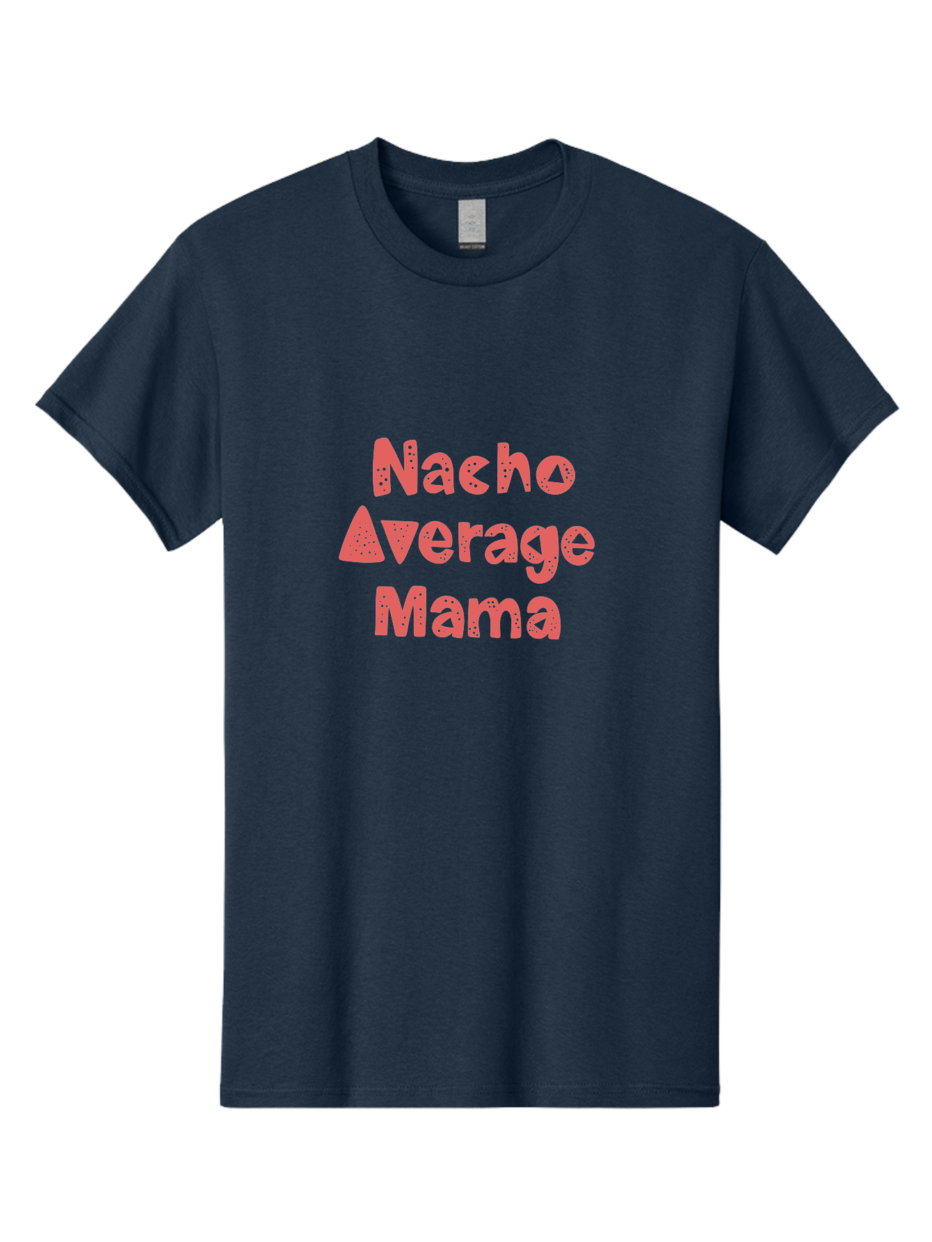 Nacho-Average-Mama Men'S Graphic Tee, 100% Cotton, Comfortable Casual Summer Wear, Machine Washable, Humorous Phrase, Funny Saying, Mom Humor, Pink Text, Bold Font, Playful Typography, Nacho Average Mama Quote - Aaa285 25
