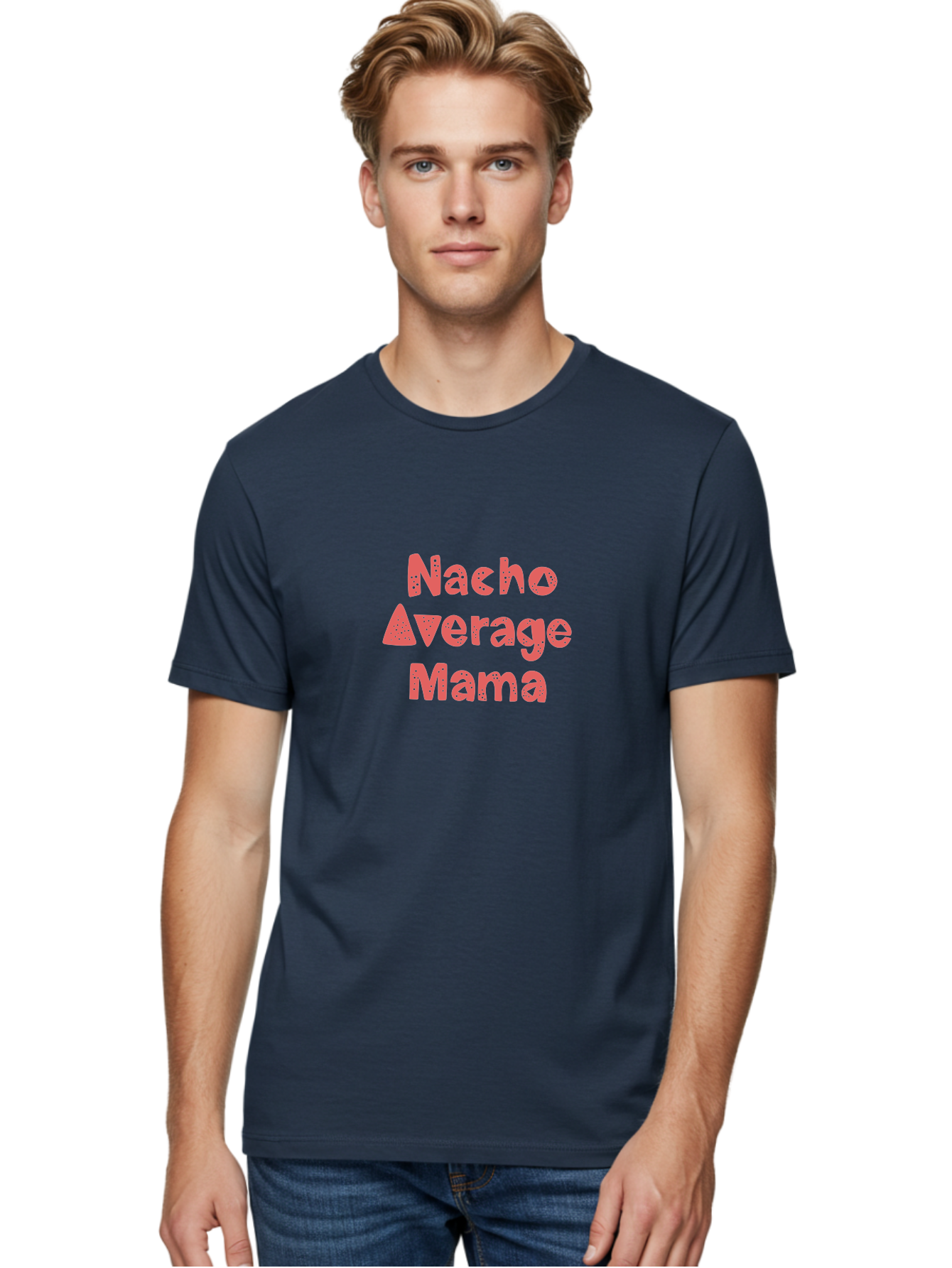 Nacho-Average-Mama Men'S Graphic Tee, 100% Cotton, Comfortable Casual Summer Wear, Machine Washable, Humorous Phrase, Funny Saying, Mom Humor, Pink Text, Bold Font, Playful Typography, Nacho Average Mama Quote - Aaa285 26