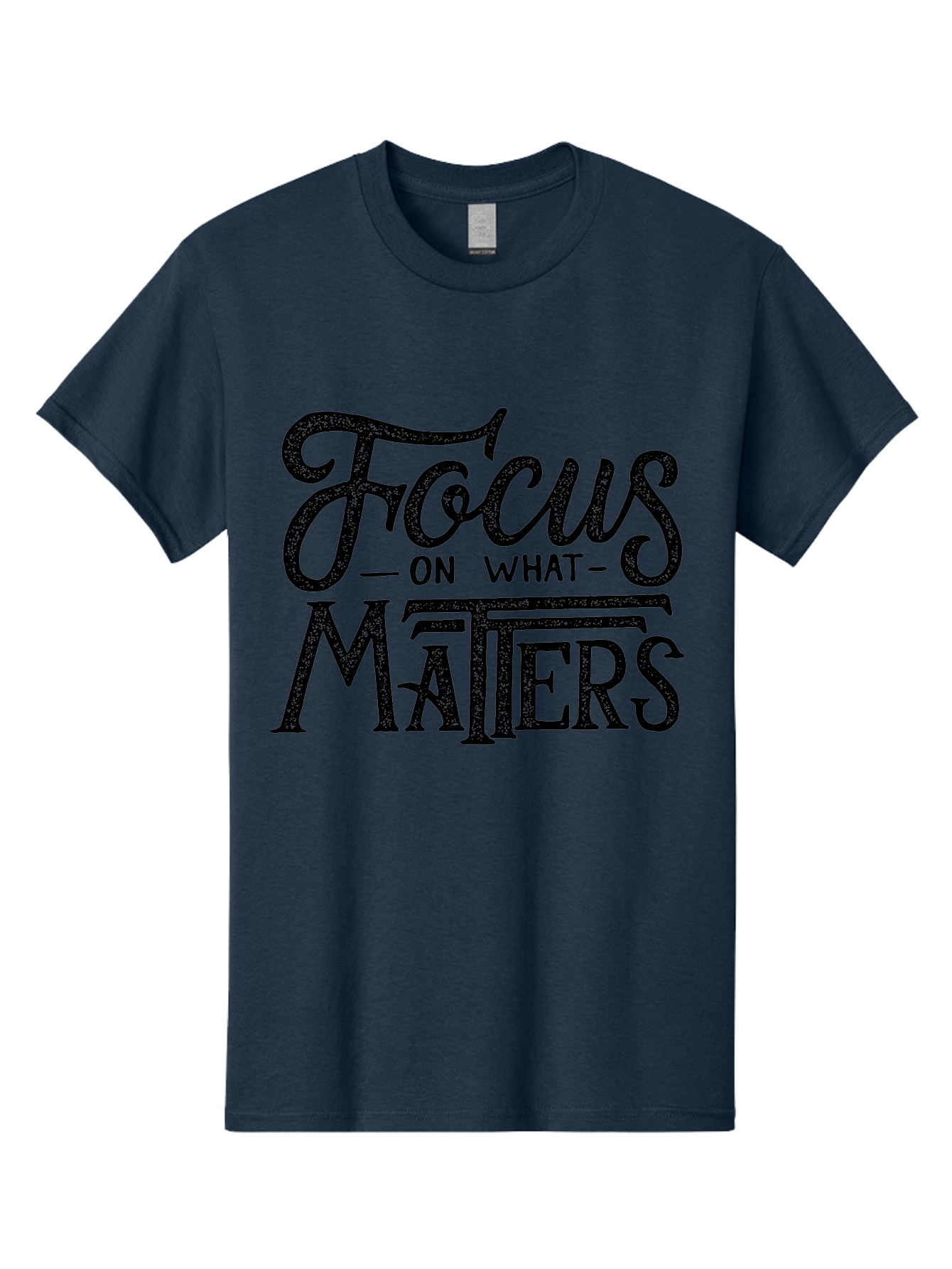 Focus-On-What-Matters-1 Men'S Graphic Tee, 100% Cotton, Comfortable Casual Summer Wear, Machine Washable, Motivational Quote, Inspirational Phrase, Focus On What Matters, Positive Affirmation, Typography, Productivity Tip, Aab249 19