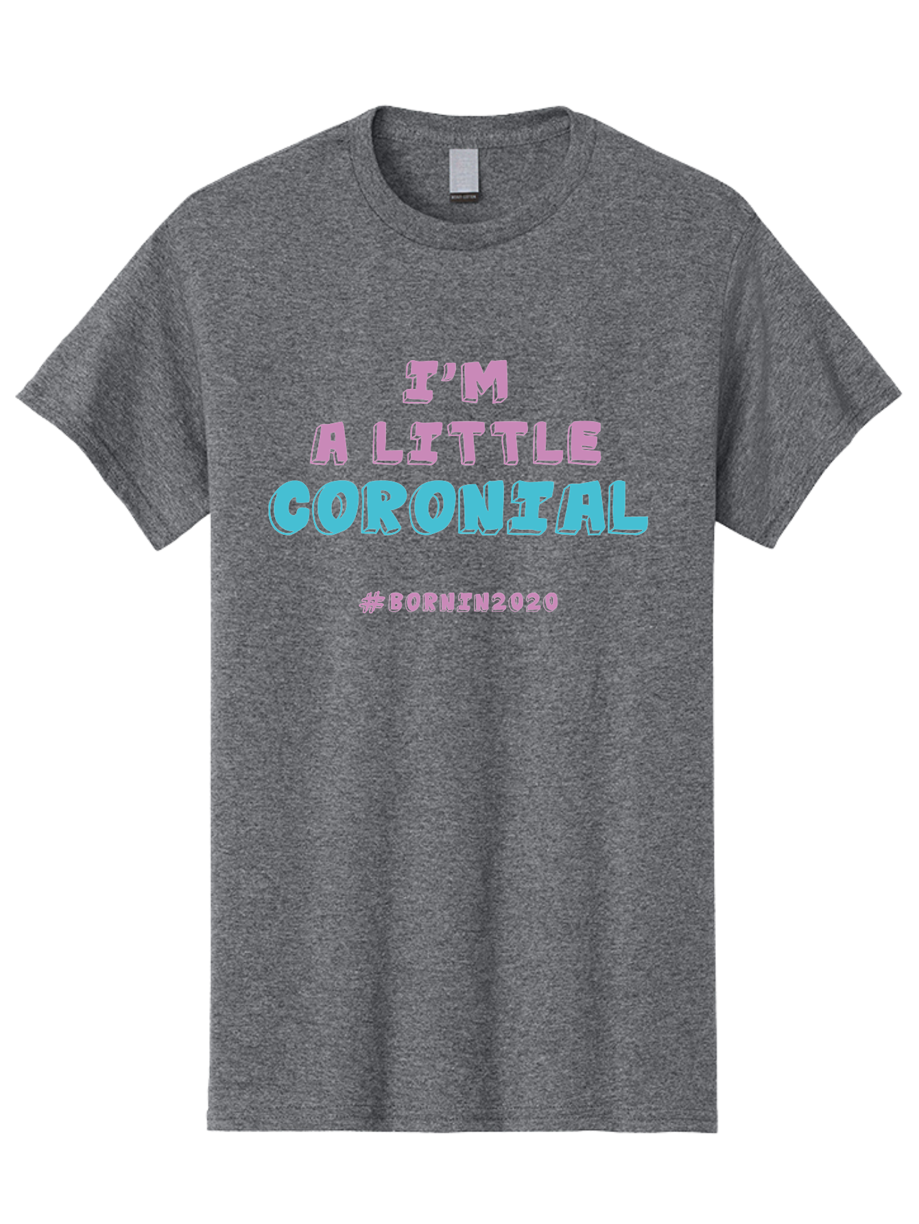 I-M-A-Little-Coronial Men'S Graphic Tee, 100% Cotton, Comfortable Casual Summer Wear, Machine Washable, Funny Memes, Covid-19 Humor, Lockdown Jokes, Quarantine Humor, Coronavirus Memes, Bornin2020, Pink And Blue Text, Ironic Quotes, Aab906 23