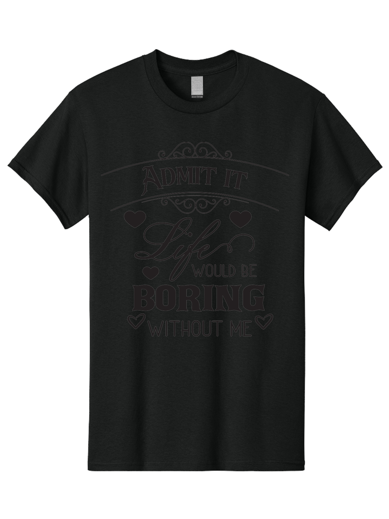 Admit-It-Life-Would-Be-Boring-Without-Me Men'S Graphic Tee, 100% Cotton, Comfortable Casual Summer Wear, Machine Washable, Funny Quote, Sarcastic Humor, Witty Saying, Ego Boost, Heart Graphics, Bold Typography, Black Text Design, Aac451 29