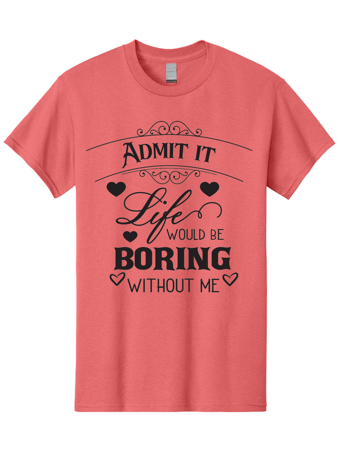 Admit-It-Life-Would-Be-Boring-Without-Me Men'S Graphic Tee, 100% Cotton, Comfortable Casual Summer Wear, Machine Washable, Funny Quote, Sarcastic Humor, Witty Saying, Ego Boost, Heart Graphics, Bold Typography, Black Text Design, Aac451 23