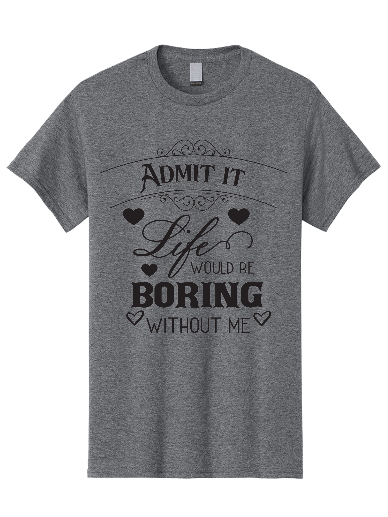 Admit-It-Life-Would-Be-Boring-Without-Me Men'S Graphic Tee, 100% Cotton, Comfortable Casual Summer Wear, Machine Washable, Funny Quote, Sarcastic Humor, Witty Saying, Ego Boost, Heart Graphics, Bold Typography, Black Text Design, Aac451 3