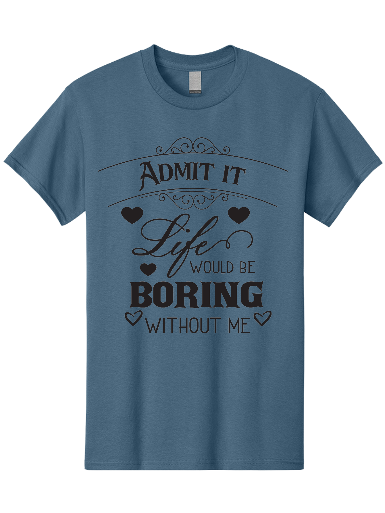 Admit-It-Life-Would-Be-Boring-Without-Me Men'S Graphic Tee, 100% Cotton, Comfortable Casual Summer Wear, Machine Washable, Funny Quote, Sarcastic Humor, Witty Saying, Ego Boost, Heart Graphics, Bold Typography, Black Text Design, Aac451 17