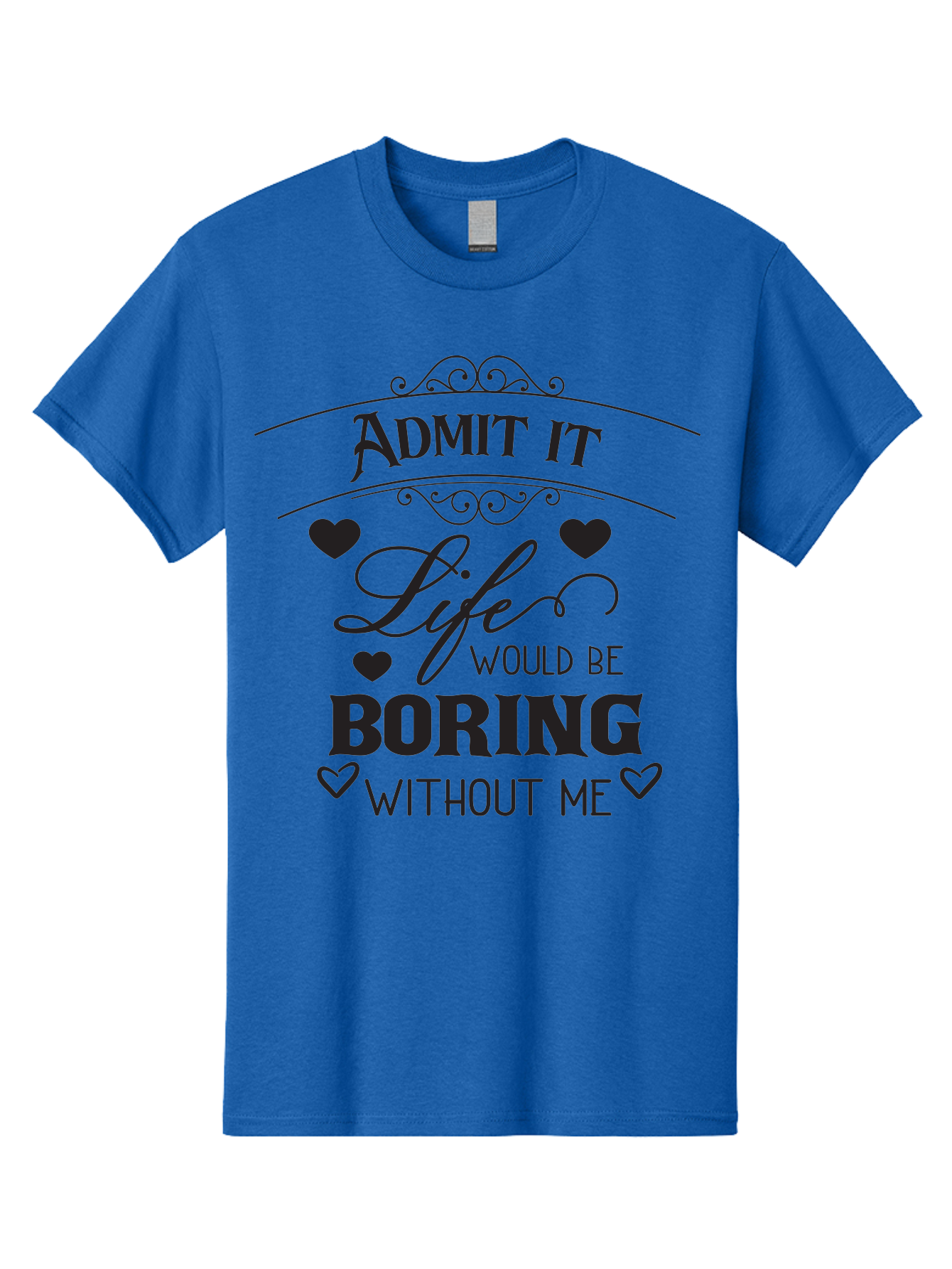 Admit-It-Life-Would-Be-Boring-Without-Me Men'S Graphic Tee, 100% Cotton, Comfortable Casual Summer Wear, Machine Washable, Funny Quote, Sarcastic Humor, Witty Saying, Ego Boost, Heart Graphics, Bold Typography, Black Text Design, Aac451 5