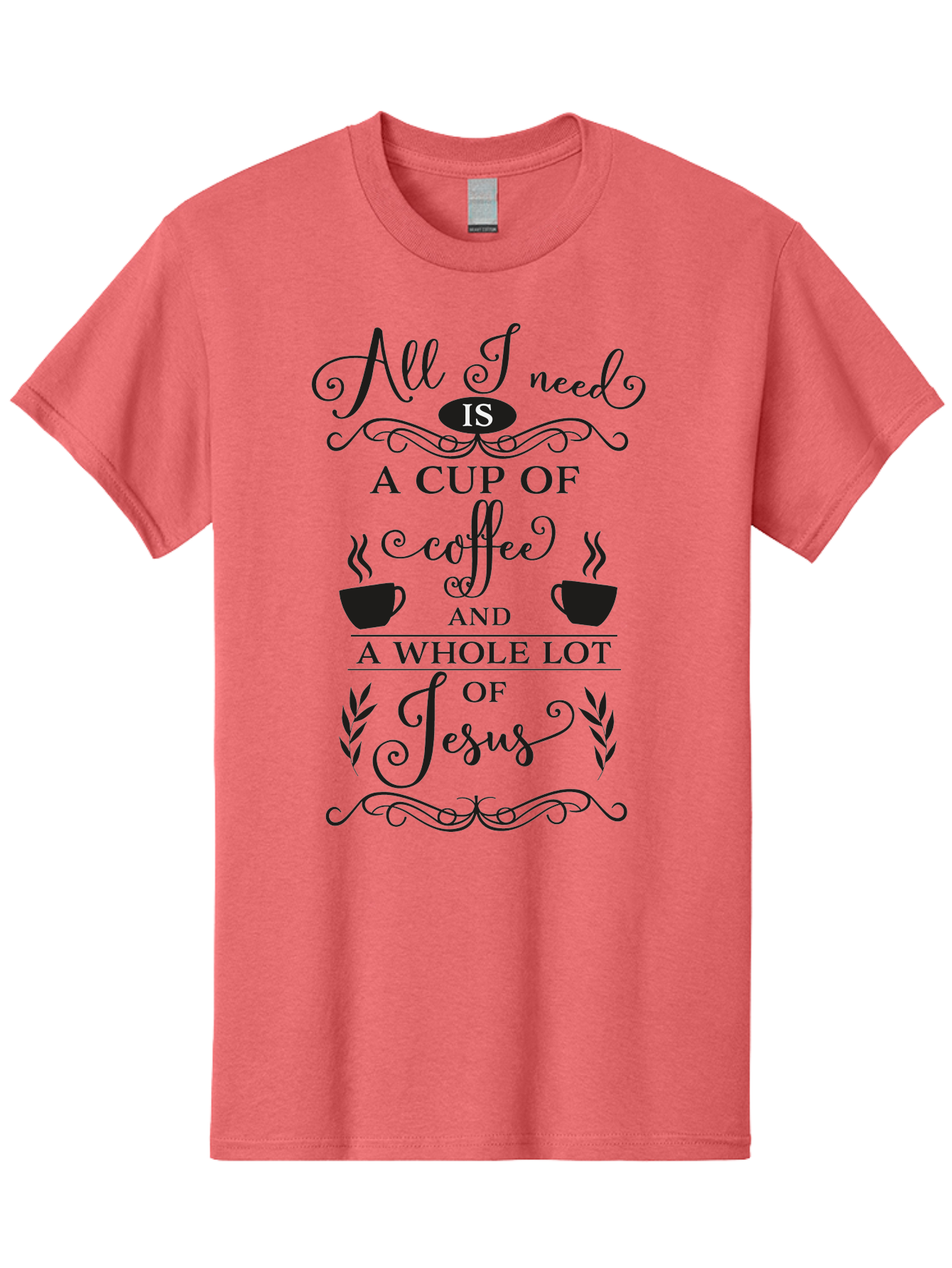All-I-Need-Is-A-Cup-Of-Coffee-And-A-Whole-Lot-Of-Jesus Men'S Graphic Tee, 100% Cotton, Comfortable Casual Summer Wear, Machine Washable, Coffee And Faith, Christian Coffee Quote, Inspirational Quote, Coffee Lover, Jesus And Coffee, Aac457 29