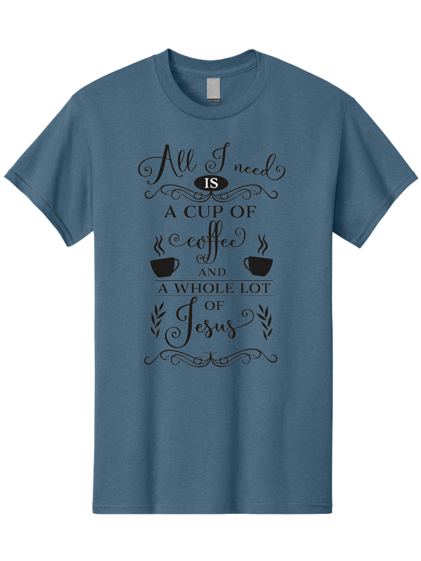 All-I-Need-Is-A-Cup-Of-Coffee-And-A-Whole-Lot-Of-Jesus Men'S Graphic Tee, 100% Cotton, Comfortable Casual Summer Wear, Machine Washable, Coffee And Faith, Christian Coffee Quote, Inspirational Quote, Coffee Lover, Jesus And Coffee, Aac457 25