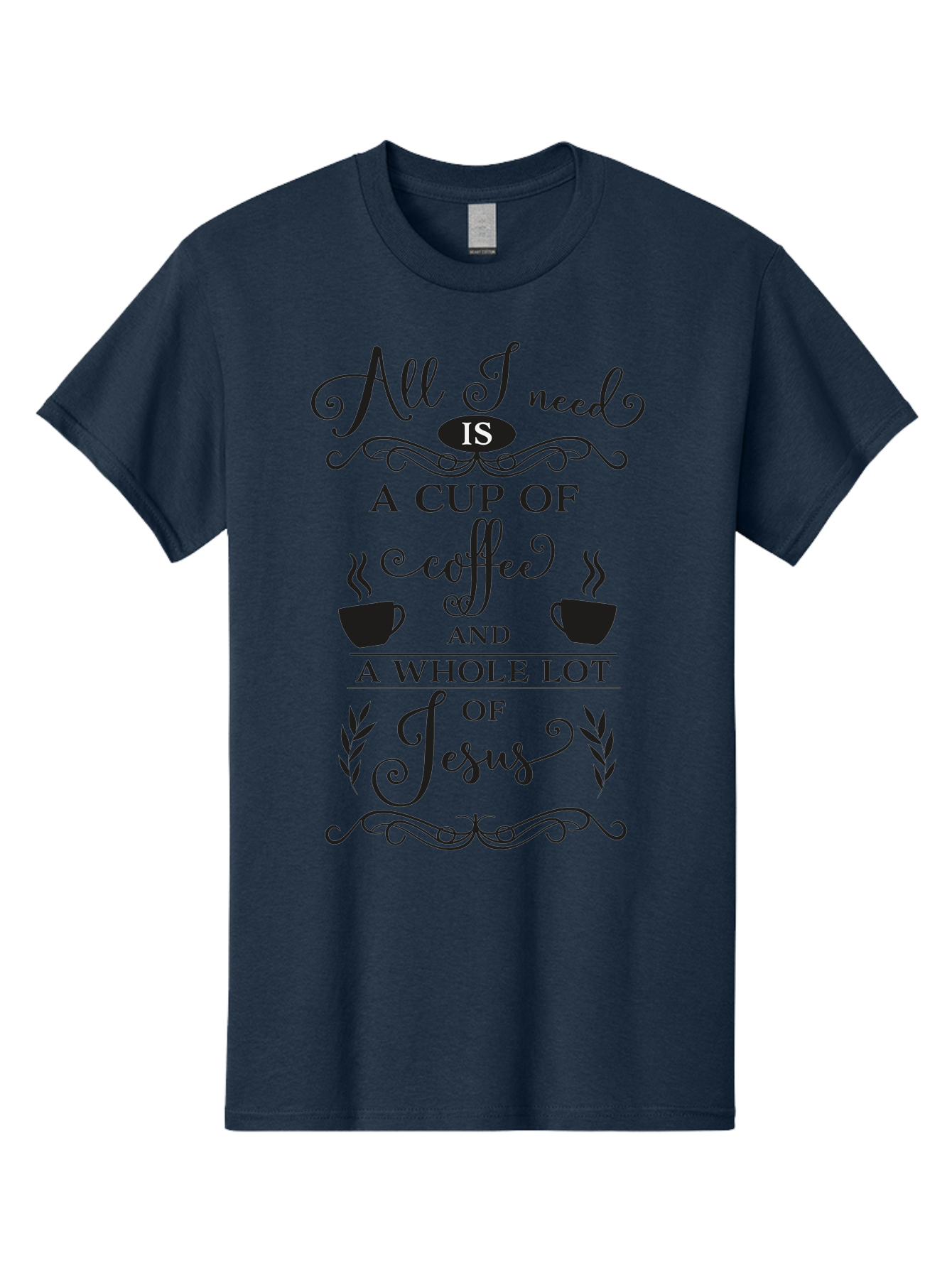All-I-Need-Is-A-Cup-Of-Coffee-And-A-Whole-Lot-Of-Jesus Men'S Graphic Tee, 100% Cotton, Comfortable Casual Summer Wear, Machine Washable, Coffee And Faith, Christian Coffee Quote, Inspirational Quote, Coffee Lover, Jesus And Coffee, Aac457 1