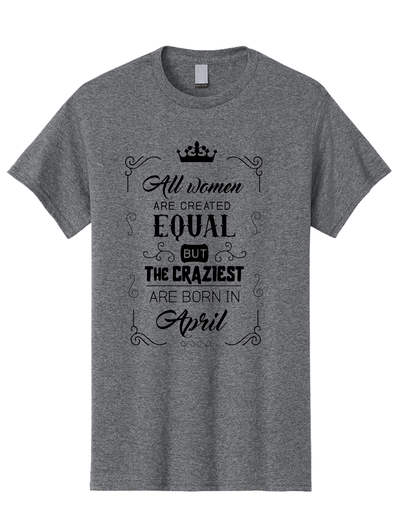 April-Born-Women Men'S Graphic Tee, 100% Cotton, Comfortable Casual Summer Wear, Machine Washable, April Born Women, Crazy Girls, Feminine Power, Women'S Empowerment, Equal Rights, Strong Women, Inspirational Quotes, Motivational Sayings, Aac479 23