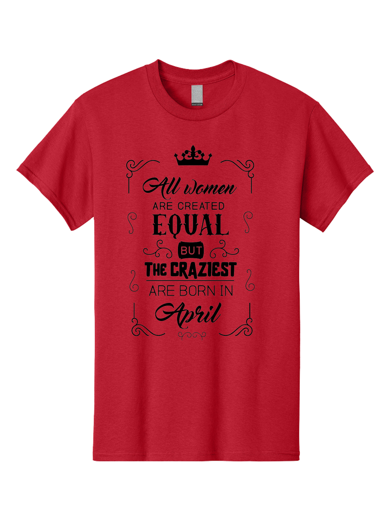 April-Born-Women Men'S Graphic Tee, 100% Cotton, Comfortable Casual Summer Wear, Machine Washable, April Born Women, Crazy Girls, Feminine Power, Women'S Empowerment, Equal Rights, Strong Women, Inspirational Quotes, Motivational Sayings, Aac479 27