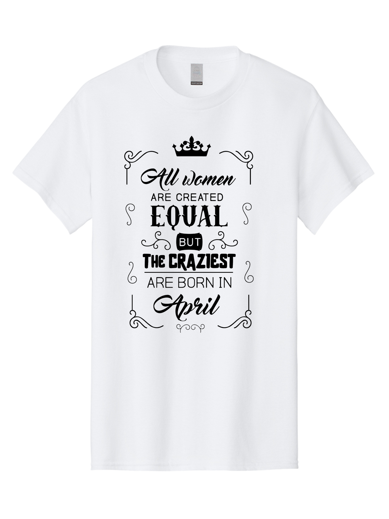 April-Born-Women Men'S Graphic Tee, 100% Cotton, Comfortable Casual Summer Wear, Machine Washable, April Born Women, Crazy Girls, Feminine Power, Women'S Empowerment, Equal Rights, Strong Women, Inspirational Quotes, Motivational Sayings, Aac479 7