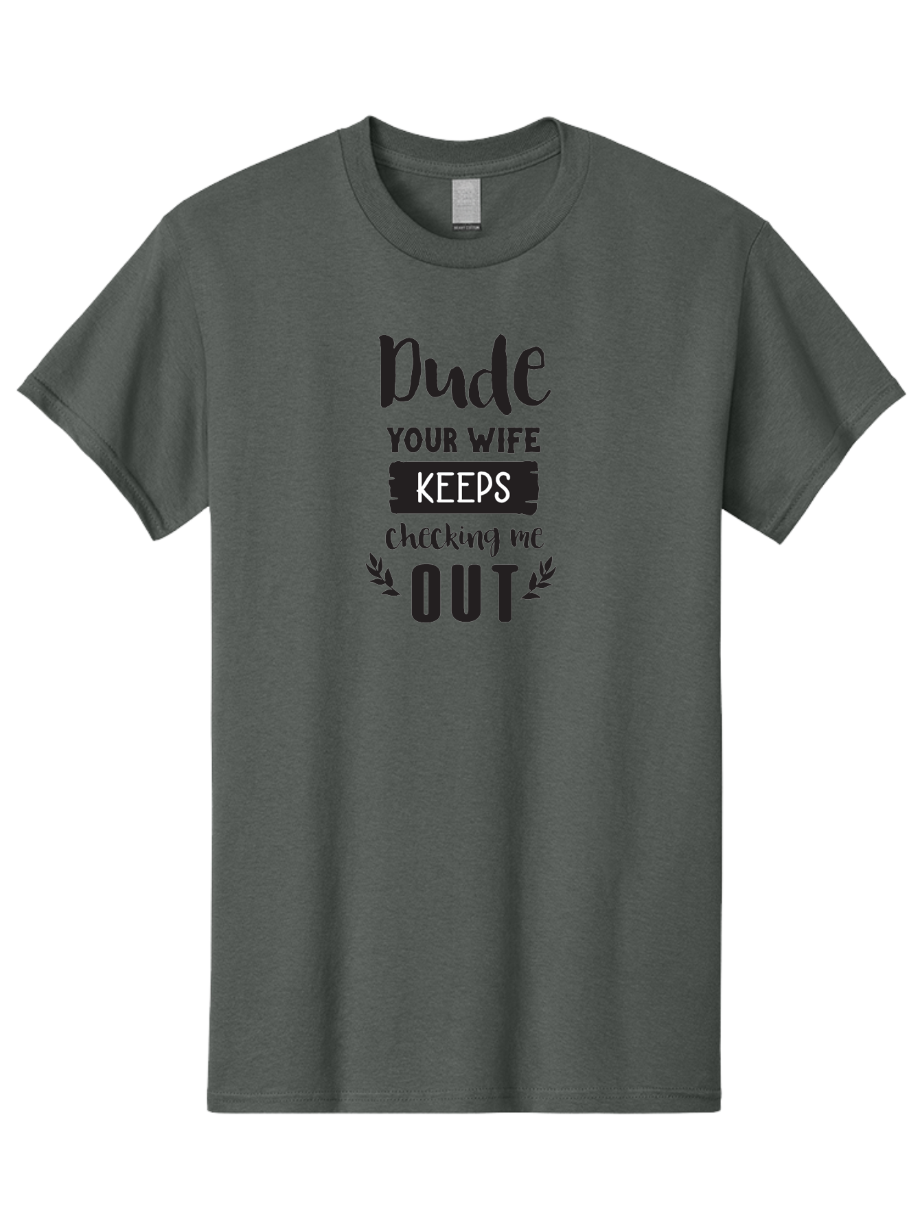 Dude-Your-Wife-Keeps-Checking-Me-Out Men'S Graphic Tee, 100% Cotton, Comfortable Casual Summer Wear, Machine Washable, Funny Quote, Witty Saying, Humorous Phrase, Sassy Text, Cheeky Humor, Playful Joke, Bold Font, Graphic Design, Aac663 19