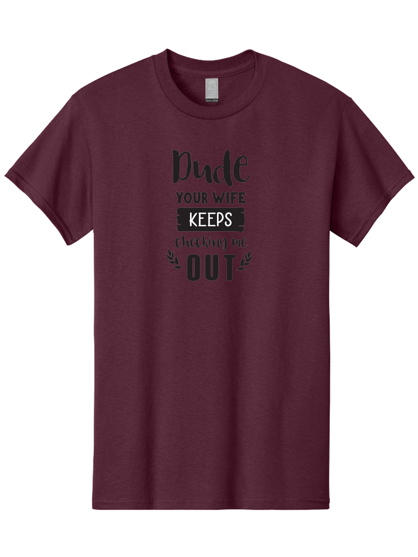 Dude-Your-Wife-Keeps-Checking-Me-Out Men'S Graphic Tee, 100% Cotton, Comfortable Casual Summer Wear, Machine Washable, Funny Quote, Witty Saying, Humorous Phrase, Sassy Text, Cheeky Humor, Playful Joke, Bold Font, Graphic Design, Aac663 15