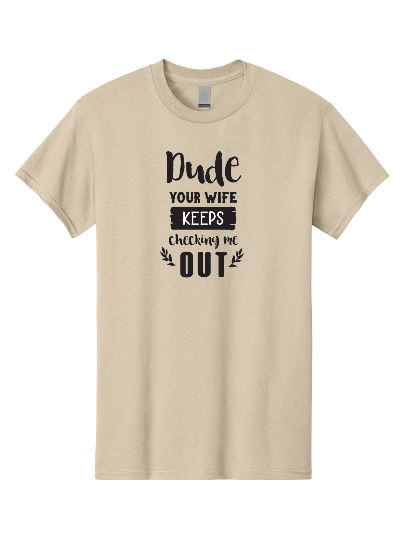 Dude-Your-Wife-Keeps-Checking-Me-Out Men'S Graphic Tee, 100% Cotton, Comfortable Casual Summer Wear, Machine Washable, Funny Quote, Witty Saying, Humorous Phrase, Sassy Text, Cheeky Humor, Playful Joke, Bold Font, Graphic Design, Aac663 13