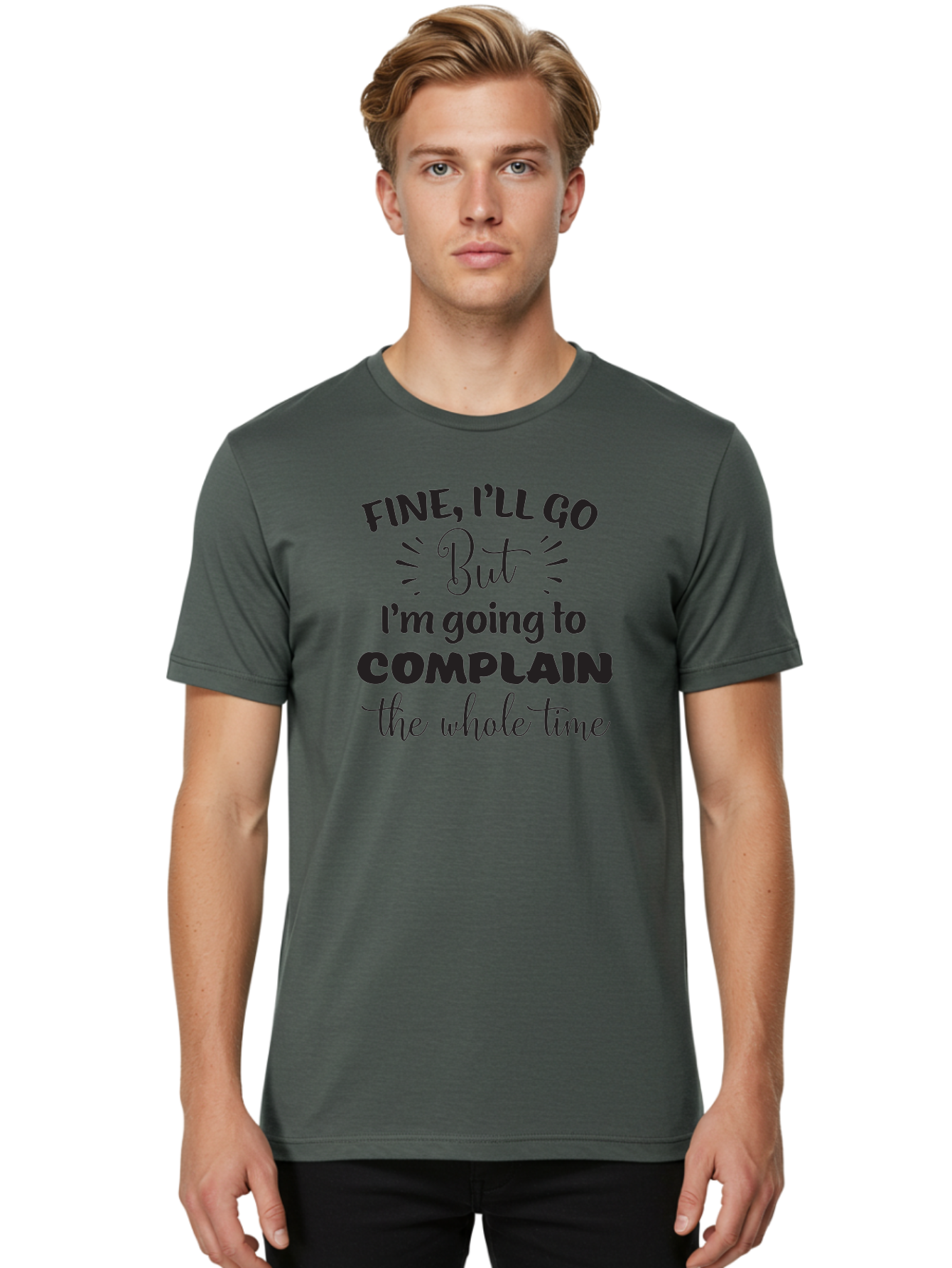 Fine-I-Ll-Go-But-I-M-Going-To-Complain-The-Whole-Time Men'S Graphic Tee, 100% Cotton, Comfortable Casual Summer Wear, Machine Washable, Funny Quote, Sarcastic Humor, Complaint Attitude, Humorous Text, Witty Sayings, Sassy Phrases, Aac715 20