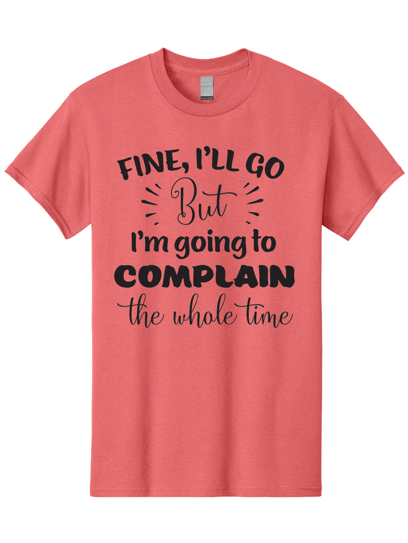Fine-I-Ll-Go-But-I-M-Going-To-Complain-The-Whole-Time Men'S Graphic Tee, 100% Cotton, Comfortable Casual Summer Wear, Machine Washable, Funny Quote, Sarcastic Humor, Complaint Attitude, Humorous Text, Witty Sayings, Sassy Phrases, Aac715 29