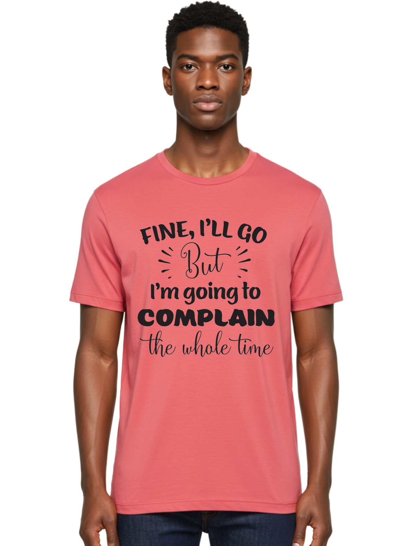 Fine-I-Ll-Go-But-I-M-Going-To-Complain-The-Whole-Time Men'S Graphic Tee, 100% Cotton, Comfortable Casual Summer Wear, Machine Washable, Funny Quote, Sarcastic Humor, Complaint Attitude, Humorous Text, Witty Sayings, Sassy Phrases, Aac715 30