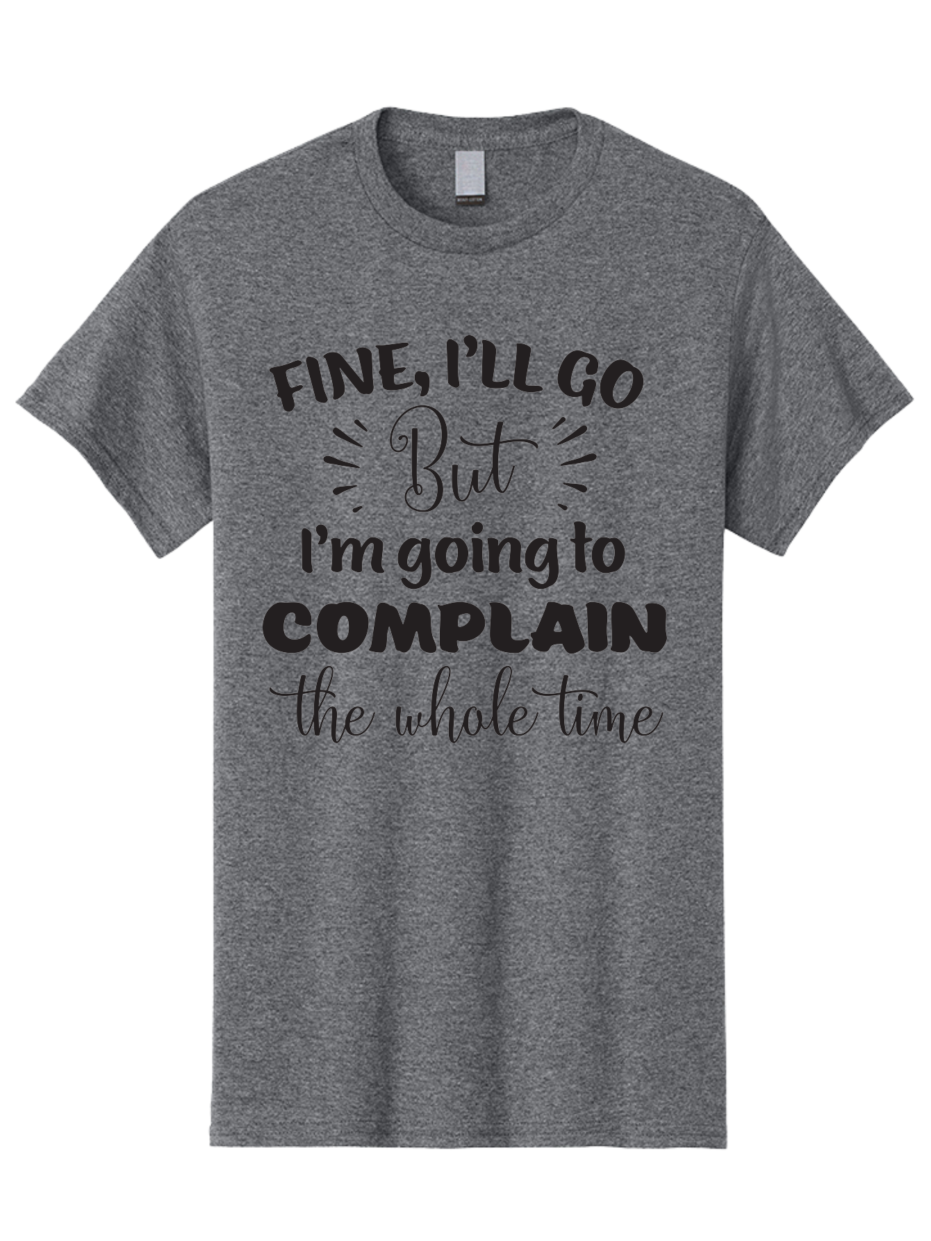 Fine-I-Ll-Go-But-I-M-Going-To-Complain-The-Whole-Time Men'S Graphic Tee, 100% Cotton, Comfortable Casual Summer Wear, Machine Washable, Funny Quote, Sarcastic Humor, Complaint Attitude, Humorous Text, Witty Sayings, Sassy Phrases, Aac715 7