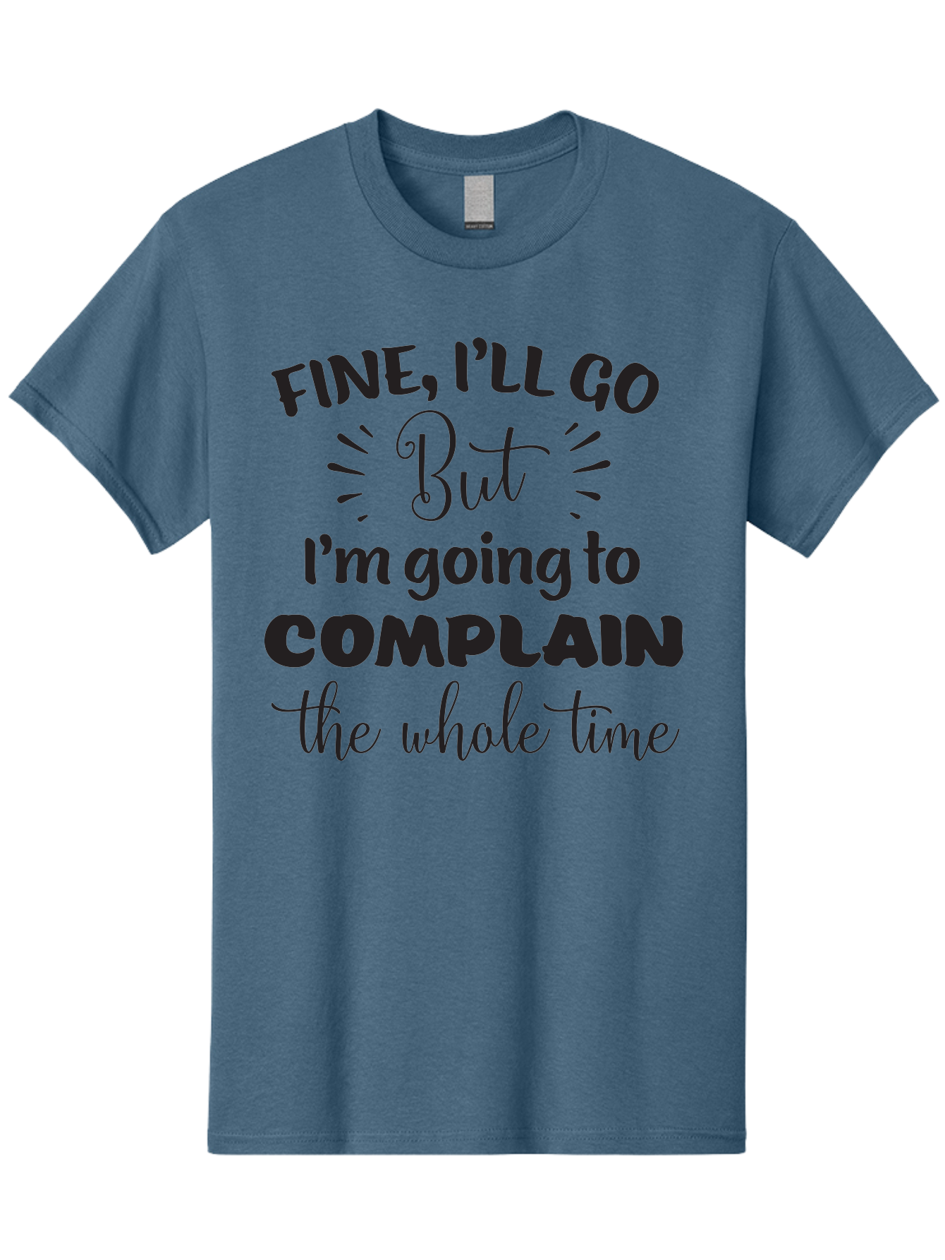 Fine-I-Ll-Go-But-I-M-Going-To-Complain-The-Whole-Time Men'S Graphic Tee, 100% Cotton, Comfortable Casual Summer Wear, Machine Washable, Funny Quote, Sarcastic Humor, Complaint Attitude, Humorous Text, Witty Sayings, Sassy Phrases, Aac715 27