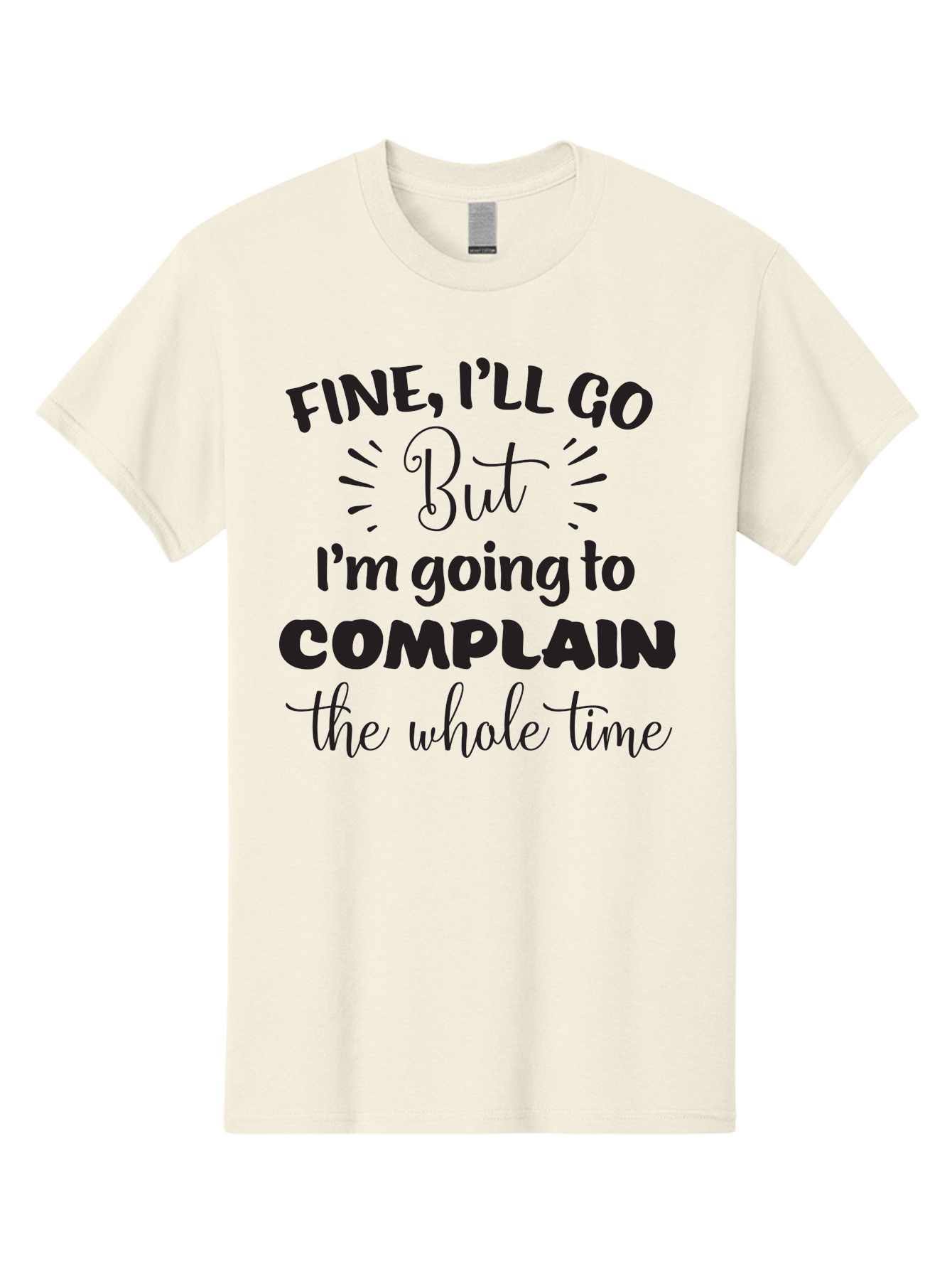 Fine-I-Ll-Go-But-I-M-Going-To-Complain-The-Whole-Time Men'S Graphic Tee, 100% Cotton, Comfortable Casual Summer Wear, Machine Washable, Funny Quote, Sarcastic Humor, Complaint Attitude, Humorous Text, Witty Sayings, Sassy Phrases, Aac715 25