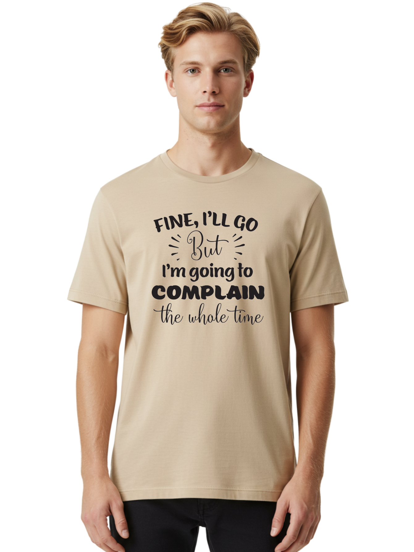 Fine-I-Ll-Go-But-I-M-Going-To-Complain-The-Whole-Time Men'S Graphic Tee, 100% Cotton, Comfortable Casual Summer Wear, Machine Washable, Funny Quote, Sarcastic Humor, Complaint Attitude, Humorous Text, Witty Sayings, Sassy Phrases, Aac715 14