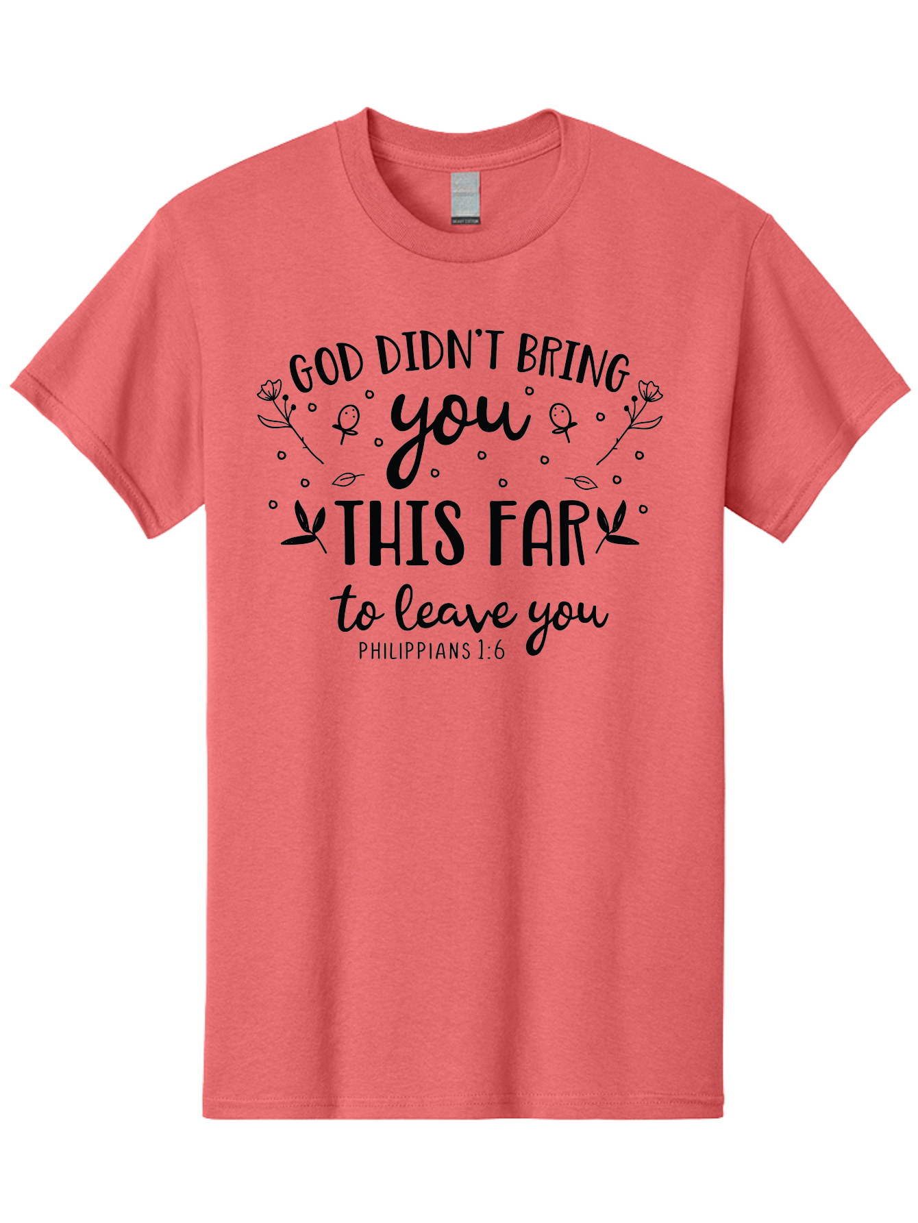God-Didn-T-Bring-You-This-Far-To-Leave-You Men'S Graphic Tee, 100% Cotton, Comfortable Casual Summer Wear, Machine Washable, Inspirational Quote, God Didn'T Bring You This Far To Leave You, Motivational Words, Philippians 1:6, Aac762 27