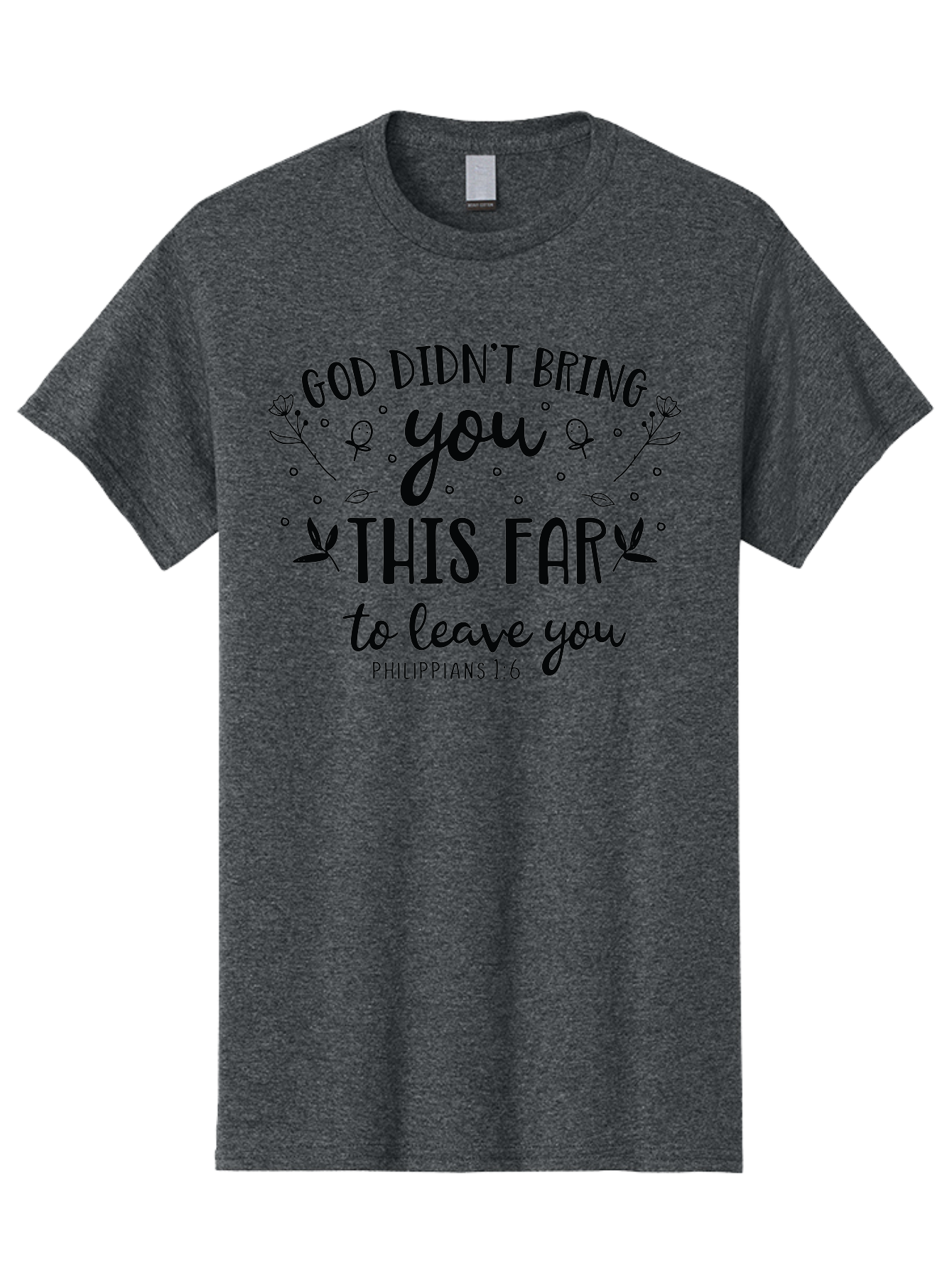 God-Didn-T-Bring-You-This-Far-To-Leave-You Men'S Graphic Tee, 100% Cotton, Comfortable Casual Summer Wear, Machine Washable, Inspirational Quote, God Didn'T Bring You This Far To Leave You, Motivational Words, Philippians 1:6, Aac762 23