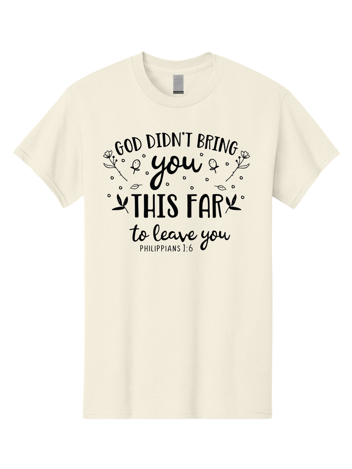 God-Didn-T-Bring-You-This-Far-To-Leave-You Men'S Graphic Tee, 100% Cotton, Comfortable Casual Summer Wear, Machine Washable, Inspirational Quote, God Didn'T Bring You This Far To Leave You, Motivational Words, Philippians 1:6, Aac762 19