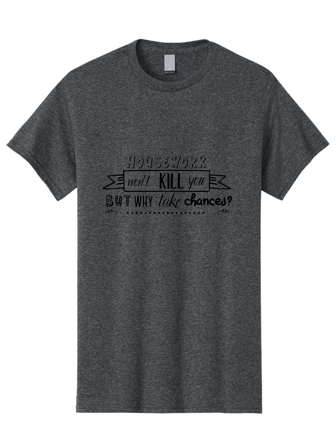 Housework-Won-T-Kill-You-But-Why-Take-Chances Men'S Graphic Tee, 100% Cotton, Comfortable Casual Summer Wear, Machine Washable, Humorous Quote, Funny Saying, Housework Humor, Witty Phrase, Household Chores, Comedic Relief, Sassy Remark Aac834 13