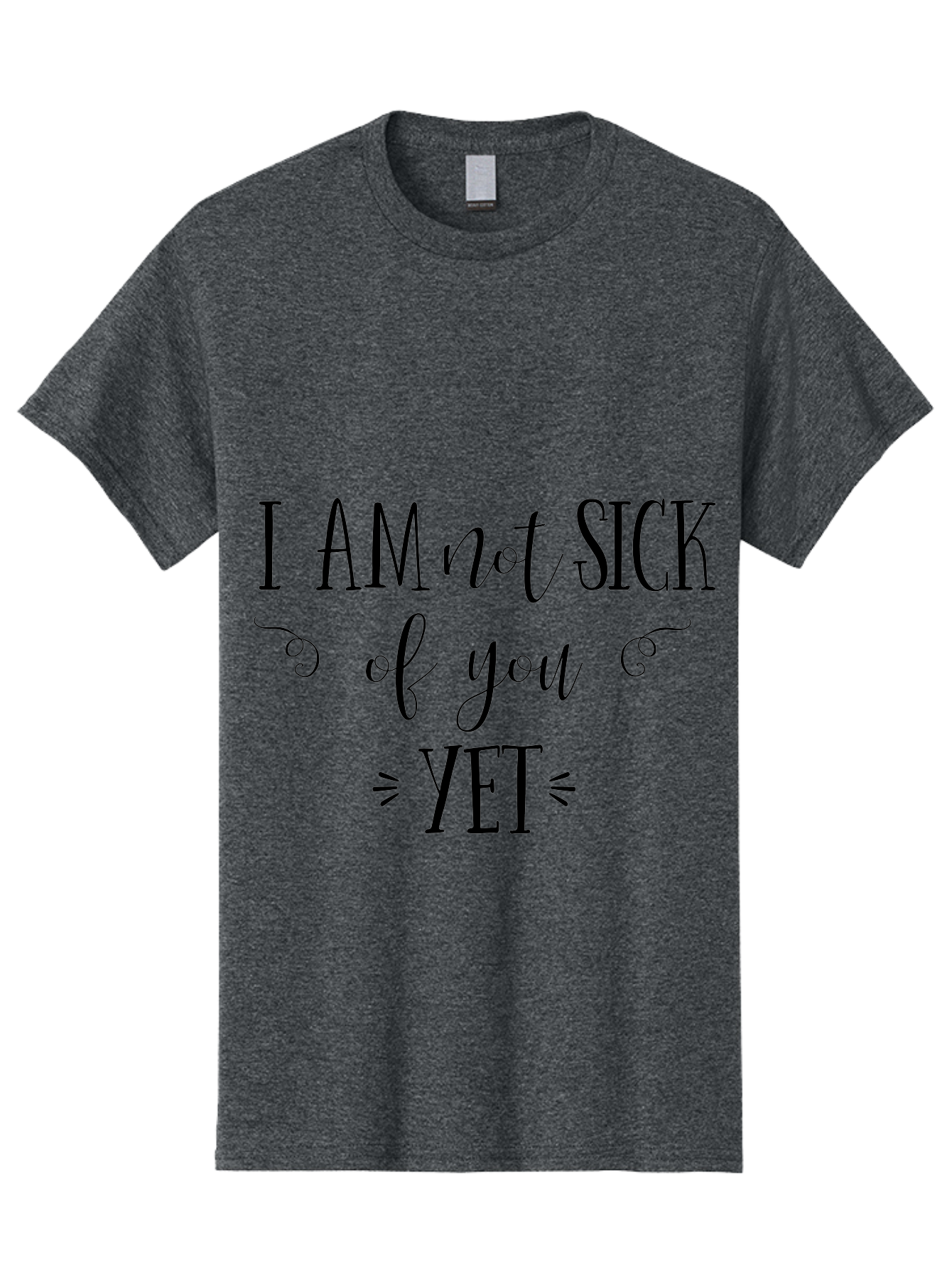 I-Am-Not-Sick-Of-You-Yet Men'S Graphic Tee, 100% Cotton, Comfortable Casual Summer Wear, Machine Washable, Sarcastic Quotes, Funny Sayings, Witty Phrases, Humorous Text, Snarky Remarks, Playful Banter, Sassy Expressions, Relationship Humor Aac839 3