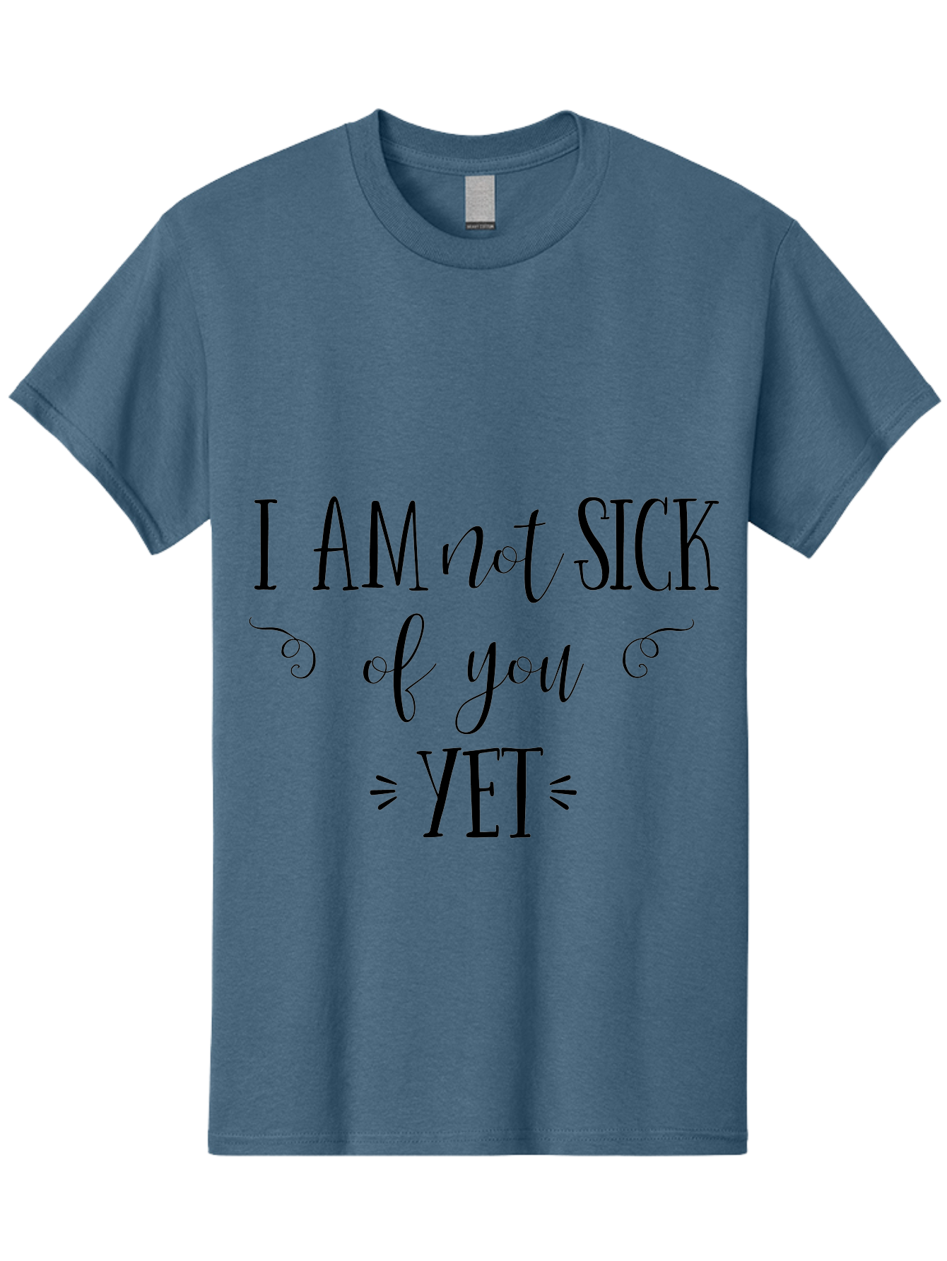 I-Am-Not-Sick-Of-You-Yet Men'S Graphic Tee, 100% Cotton, Comfortable Casual Summer Wear, Machine Washable, Sarcastic Quotes, Funny Sayings, Witty Phrases, Humorous Text, Snarky Remarks, Playful Banter, Sassy Expressions, Relationship Humor Aac839 21