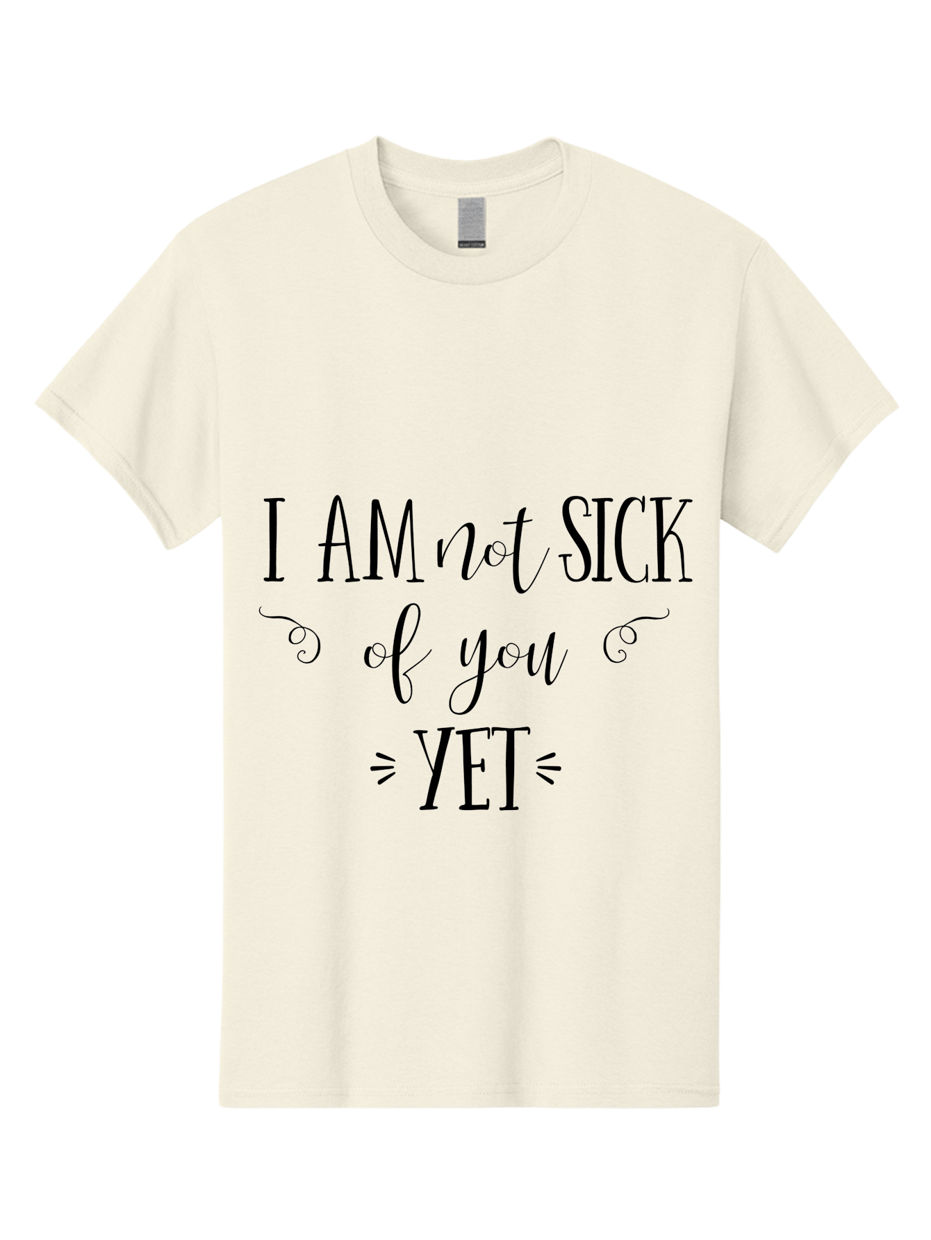 I-Am-Not-Sick-Of-You-Yet Men'S Graphic Tee, 100% Cotton, Comfortable Casual Summer Wear, Machine Washable, Sarcastic Quotes, Funny Sayings, Witty Phrases, Humorous Text, Snarky Remarks, Playful Banter, Sassy Expressions, Relationship Humor Aac839 17