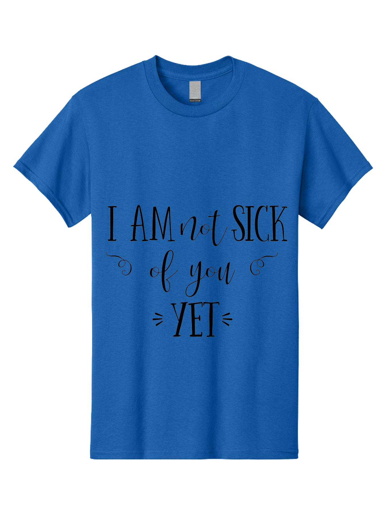 I-Am-Not-Sick-Of-You-Yet Men'S Graphic Tee, 100% Cotton, Comfortable Casual Summer Wear, Machine Washable, Sarcastic Quotes, Funny Sayings, Witty Phrases, Humorous Text, Snarky Remarks, Playful Banter, Sassy Expressions, Relationship Humor Aac839 19