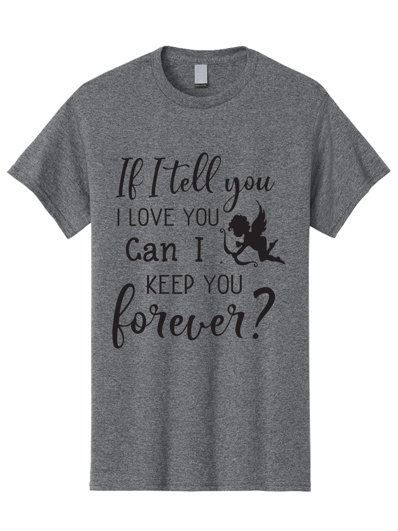 If-I-Tell-You-I-Love-You-Can-I-Keep-You-Forever Men'S Graphic Tee, 100% Cotton, Comfortable Casual Summer Wear, Machine Washable, Love Quote, Romantic Quote, Valentines Day Quote, Cupid Silhouette, Eternal Love, Love Forever, Quote About Love Aac891 19