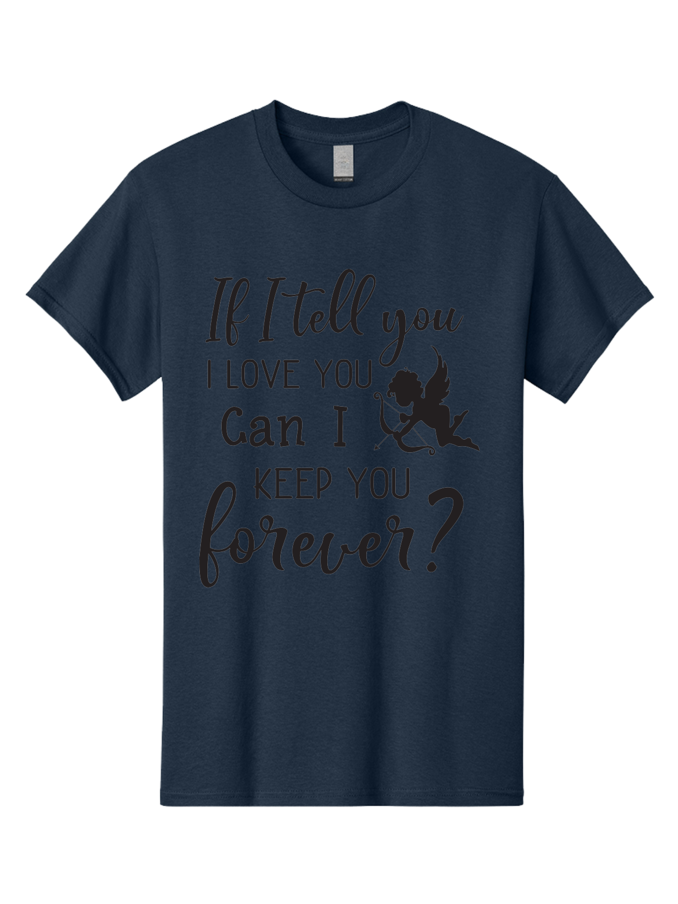If-I-Tell-You-I-Love-You-Can-I-Keep-You-Forever Men'S Graphic Tee, 100% Cotton, Comfortable Casual Summer Wear, Machine Washable, Love Quote, Romantic Quote, Valentines Day Quote, Cupid Silhouette, Eternal Love, Love Forever, Quote About Love Aac891 25