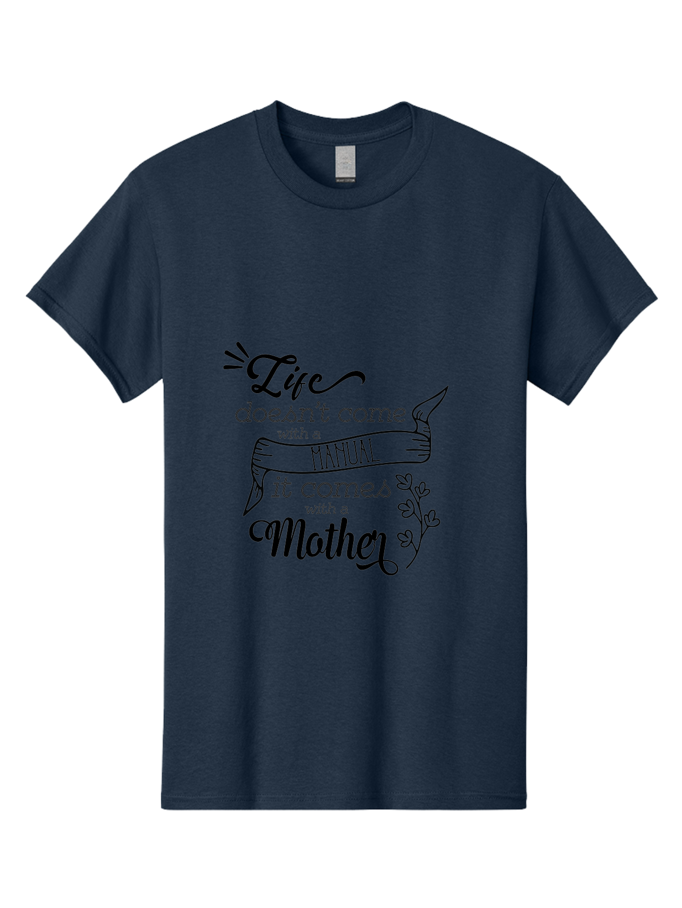Life-Doesn-T-Come-With-A-Manual-It-Comes-With-A-Mother Men'S Graphic Tee, 100% Cotton, Comfortable Casual Summer Wear, Machine Washable, Inspirational Quote, Motherhood, Handmade Illustration, Quote About Mothers, Motherly Love, Quote Art Aac940 17
