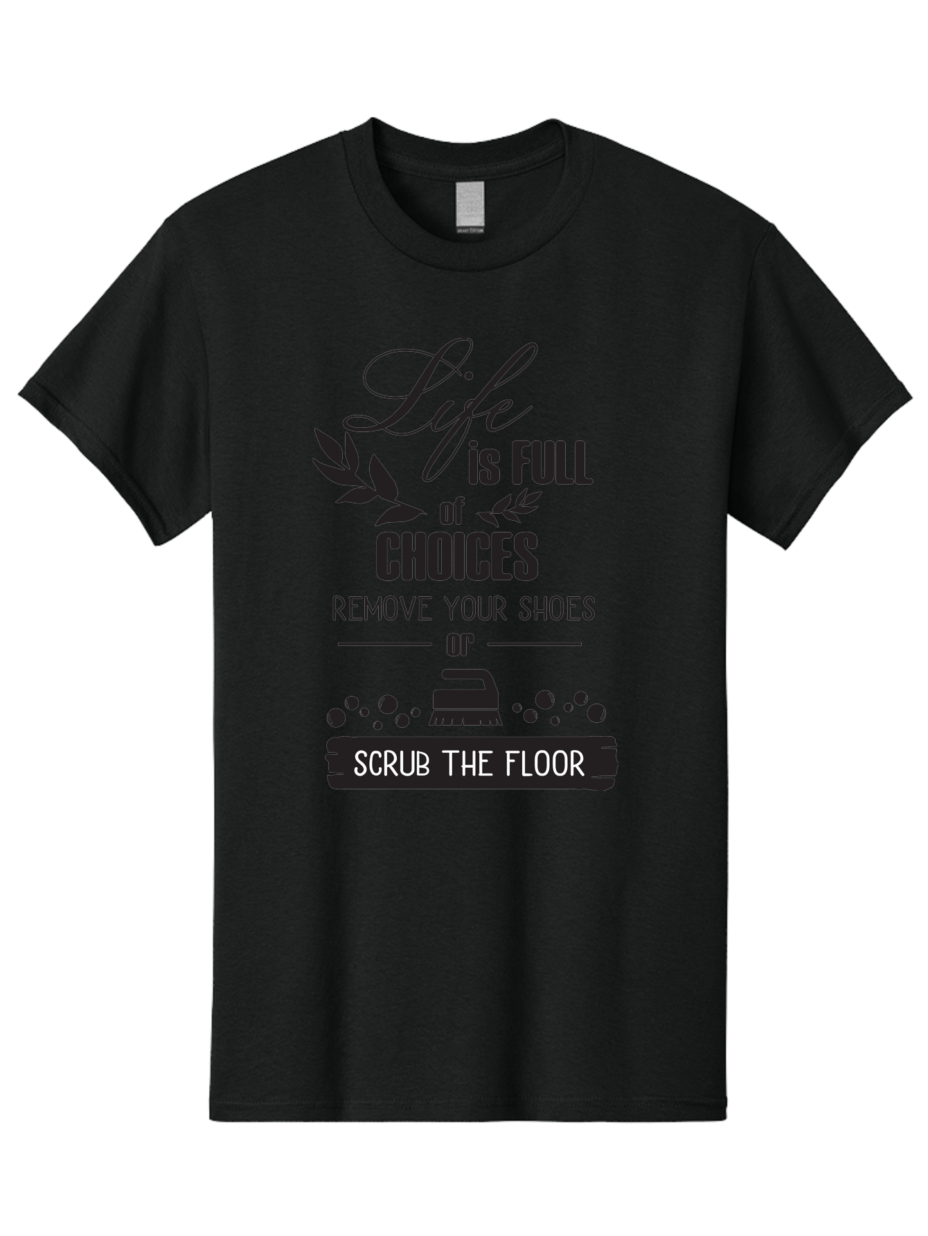 Life-Is-Full-Of-Choices Men'S Graphic Tee, 100% Cotton, Comfortable Casual Summer Wear, Machine Washable, Motivational Quote, Inspirational Saying, Life Choices, Remove Your Shoes, Scrub The Floor, Cleaning Motivation, Household Chores, Aac945 29
