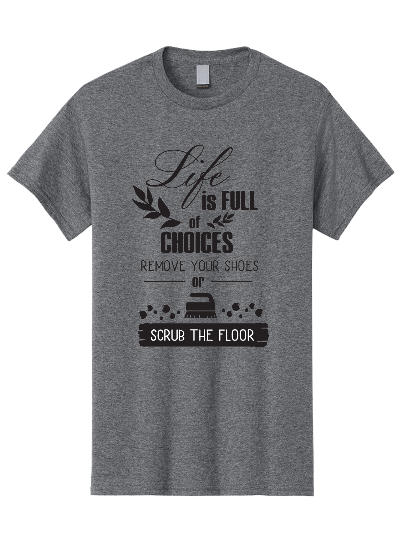 Life-Is-Full-Of-Choices Men'S Graphic Tee, 100% Cotton, Comfortable Casual Summer Wear, Machine Washable, Motivational Quote, Inspirational Saying, Life Choices, Remove Your Shoes, Scrub The Floor, Cleaning Motivation, Household Chores, Aac945 23