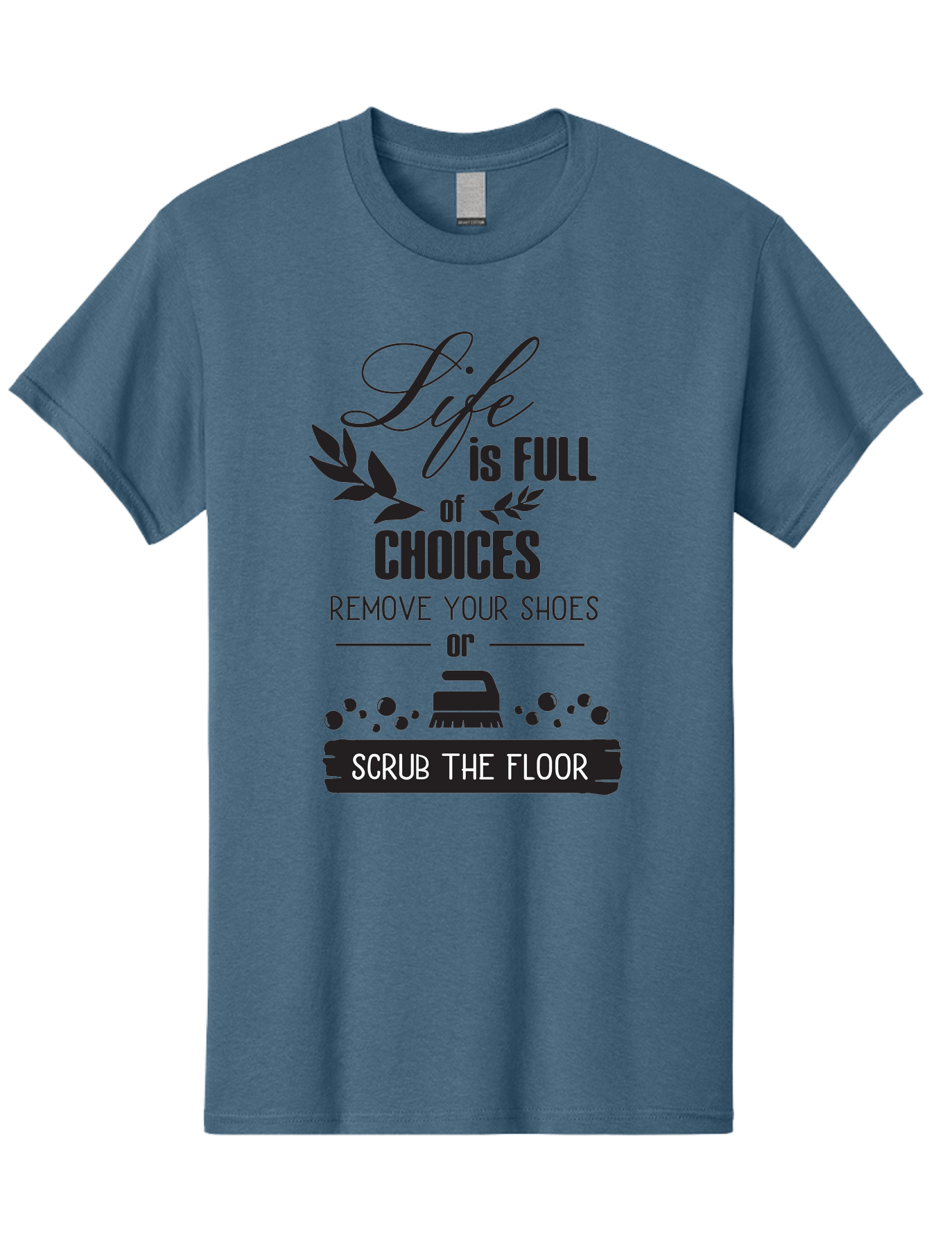 Life-Is-Full-Of-Choices Men'S Graphic Tee, 100% Cotton, Comfortable Casual Summer Wear, Machine Washable, Motivational Quote, Inspirational Saying, Life Choices, Remove Your Shoes, Scrub The Floor, Cleaning Motivation, Household Chores, Aac945 25