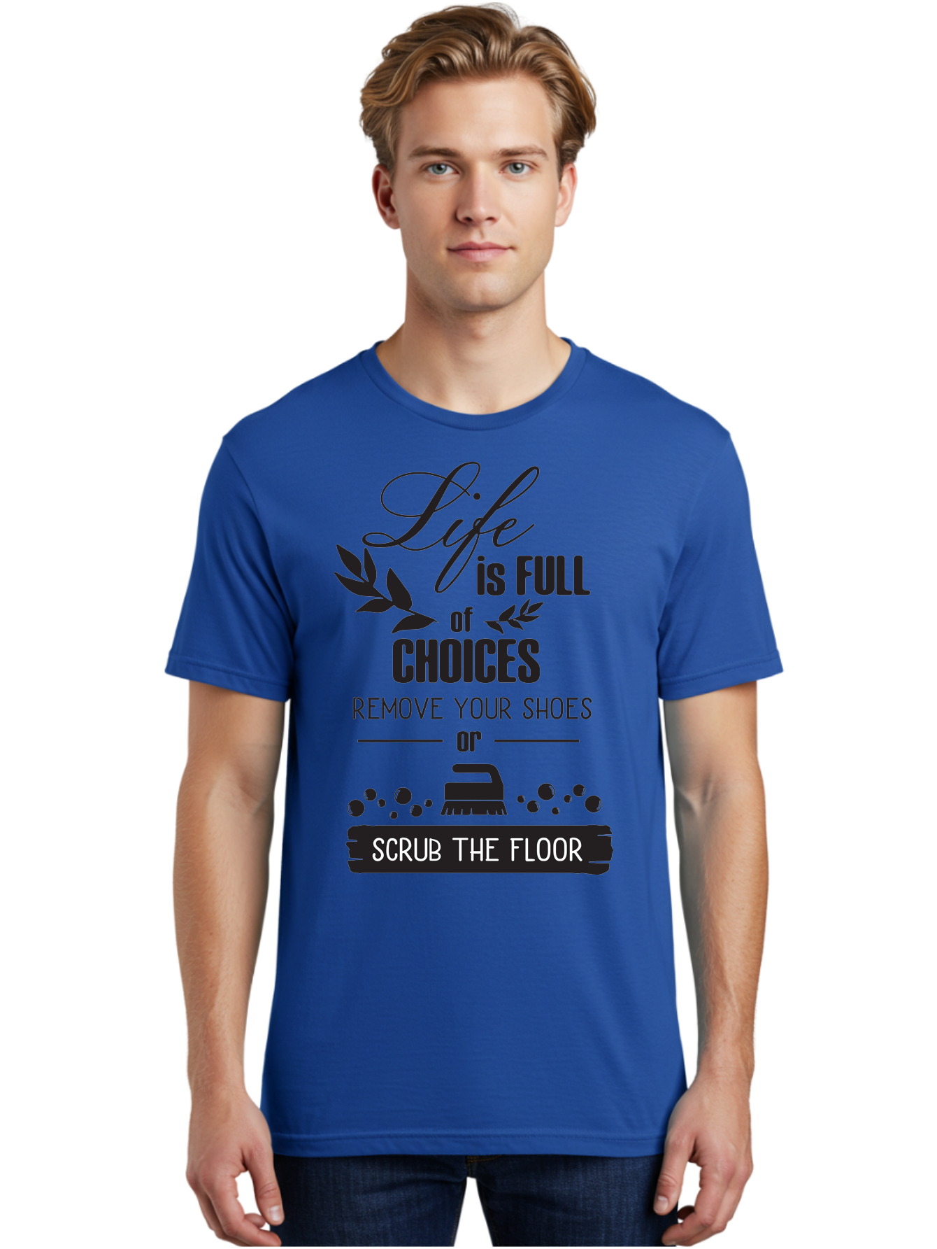 Life-Is-Full-Of-Choices Men'S Graphic Tee, 100% Cotton, Comfortable Casual Summer Wear, Machine Washable, Motivational Quote, Inspirational Saying, Life Choices, Remove Your Shoes, Scrub The Floor, Cleaning Motivation, Household Chores, Aac945 22