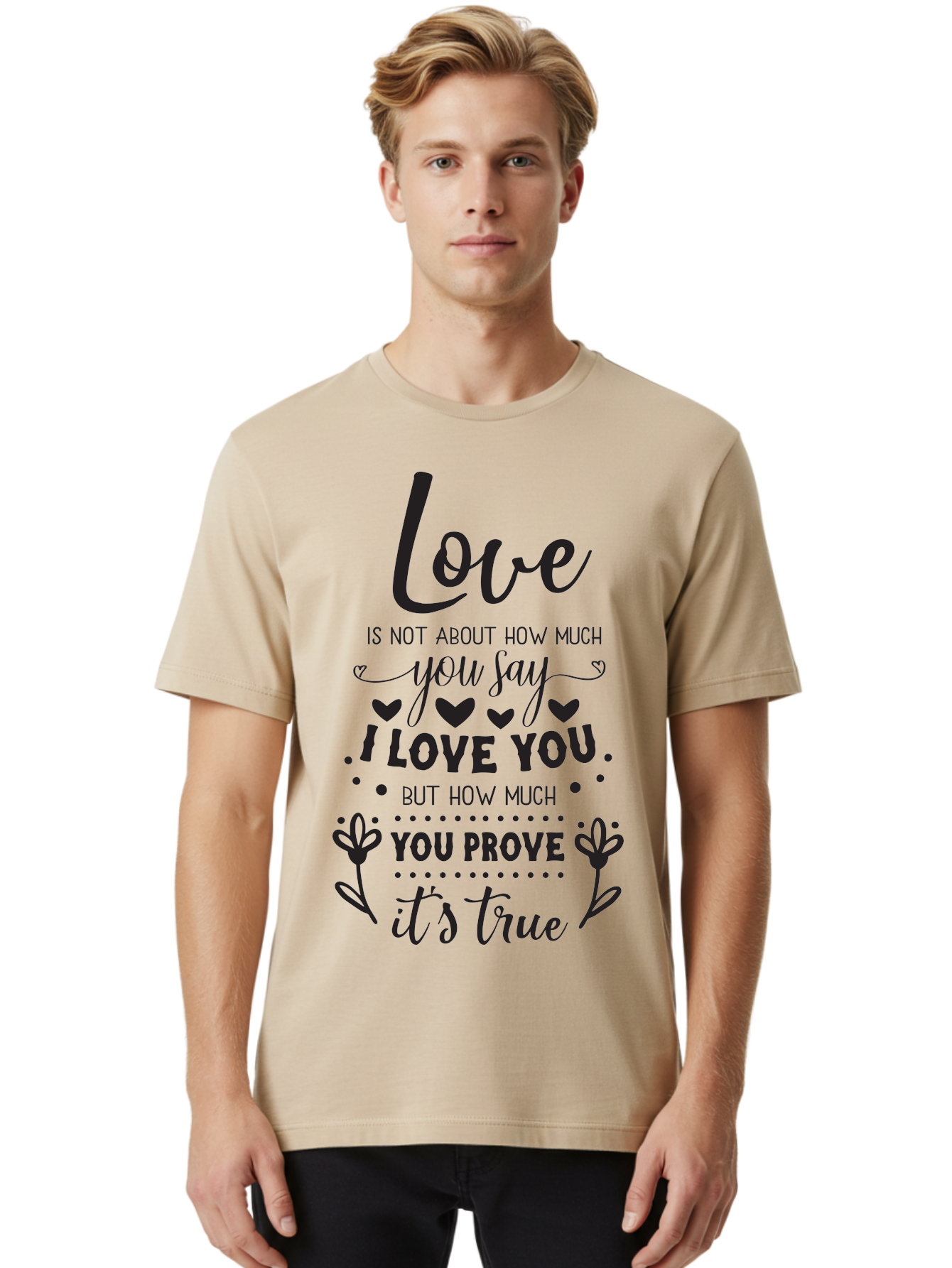 Love-Is-Not-About-How-Much-You-Say Men'S Graphic Tee, 100% Cotton, Comfortable Casual Summer Wear, Machine Washable, Love Quote, True Love, Relationship Goals, Romantic Quote, Heartfelt Message, I Love You, Prove Your Love, Love Is True Aac977 10