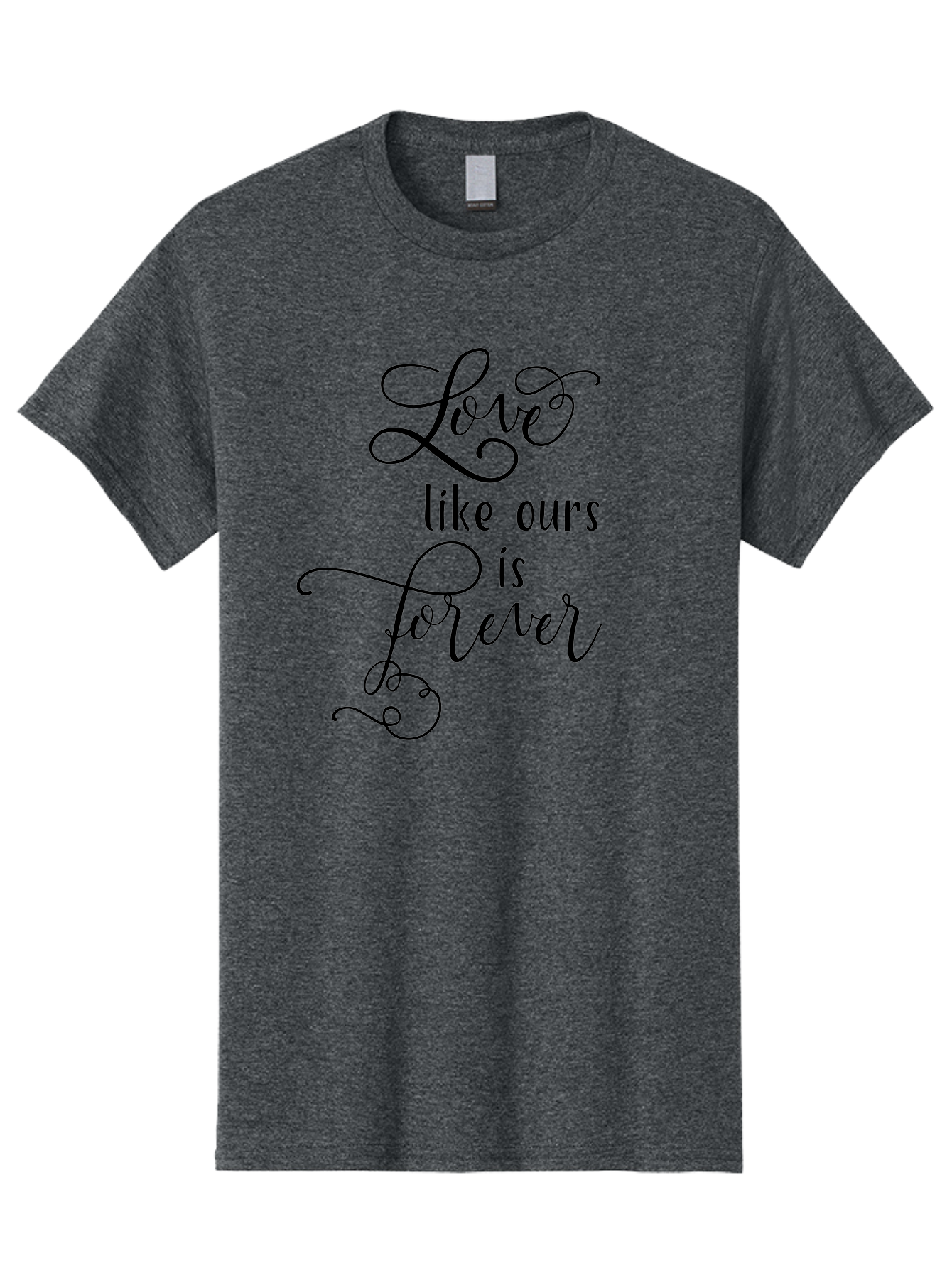 Love-Like-Ours-Is-Forever Men'S Graphic Tee, 100% Cotton, Comfortable Casual Summer Wear, Machine Washable, Love Quote, Forever Love, Romantic Phrase, Cursive Text, Black Lettering, Motivational Quote, Inspirational Words, Love Is Forever Aac978 25