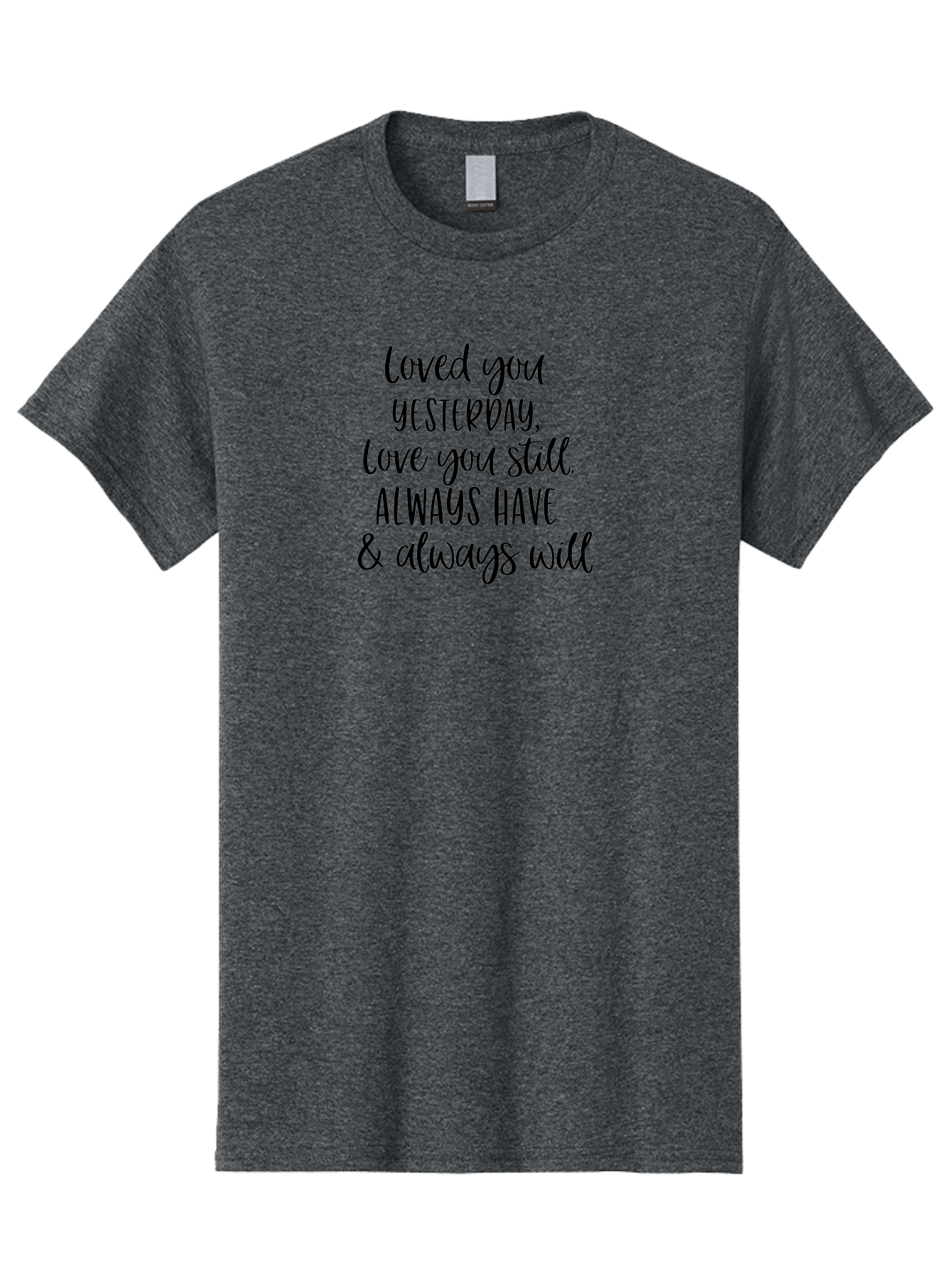 Loved-You-Yesterday-Love-You-Still Men'S Graphic Tee, 100% Cotton, Comfortable Casual Summer Wear, Machine Washable, Love Quote, Romantic Message, Heartfelt Expression, Eternal Love, Forever And Always, Love Sentiment, Beautiful Typography, Aac983 29