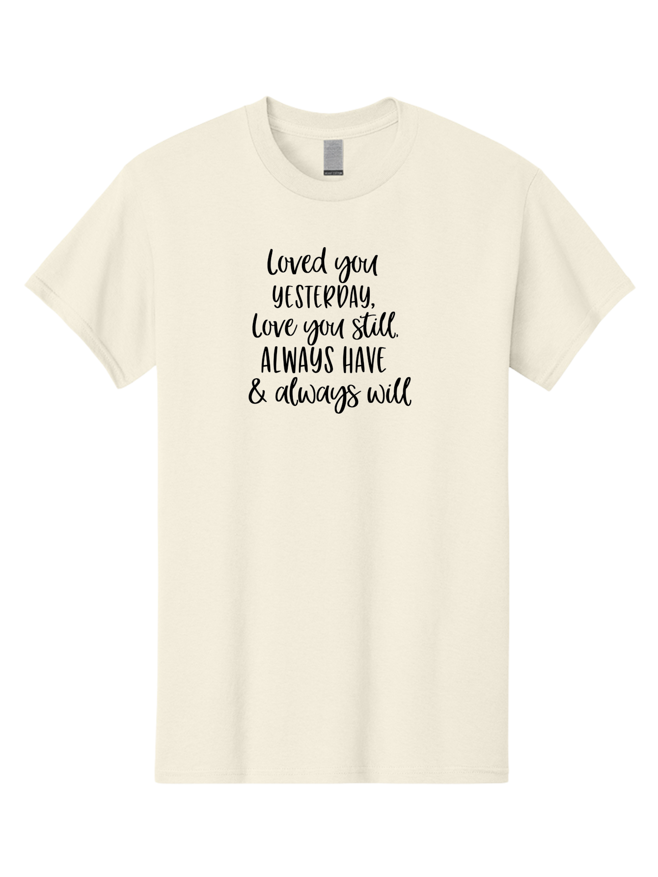 Loved-You-Yesterday-Love-You-Still Men'S Graphic Tee, 100% Cotton, Comfortable Casual Summer Wear, Machine Washable, Love Quote, Romantic Message, Heartfelt Expression, Eternal Love, Forever And Always, Love Sentiment, Beautiful Typography, Aac983 23