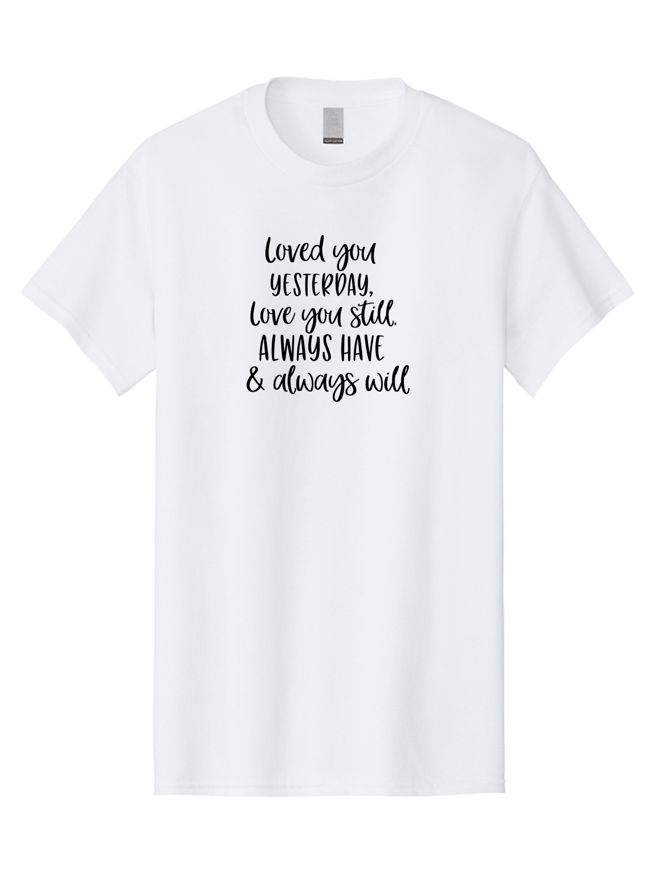 Loved-You-Yesterday-Love-You-Still Men'S Graphic Tee, 100% Cotton, Comfortable Casual Summer Wear, Machine Washable, Love Quote, Romantic Message, Heartfelt Expression, Eternal Love, Forever And Always, Love Sentiment, Beautiful Typography, Aac983 27