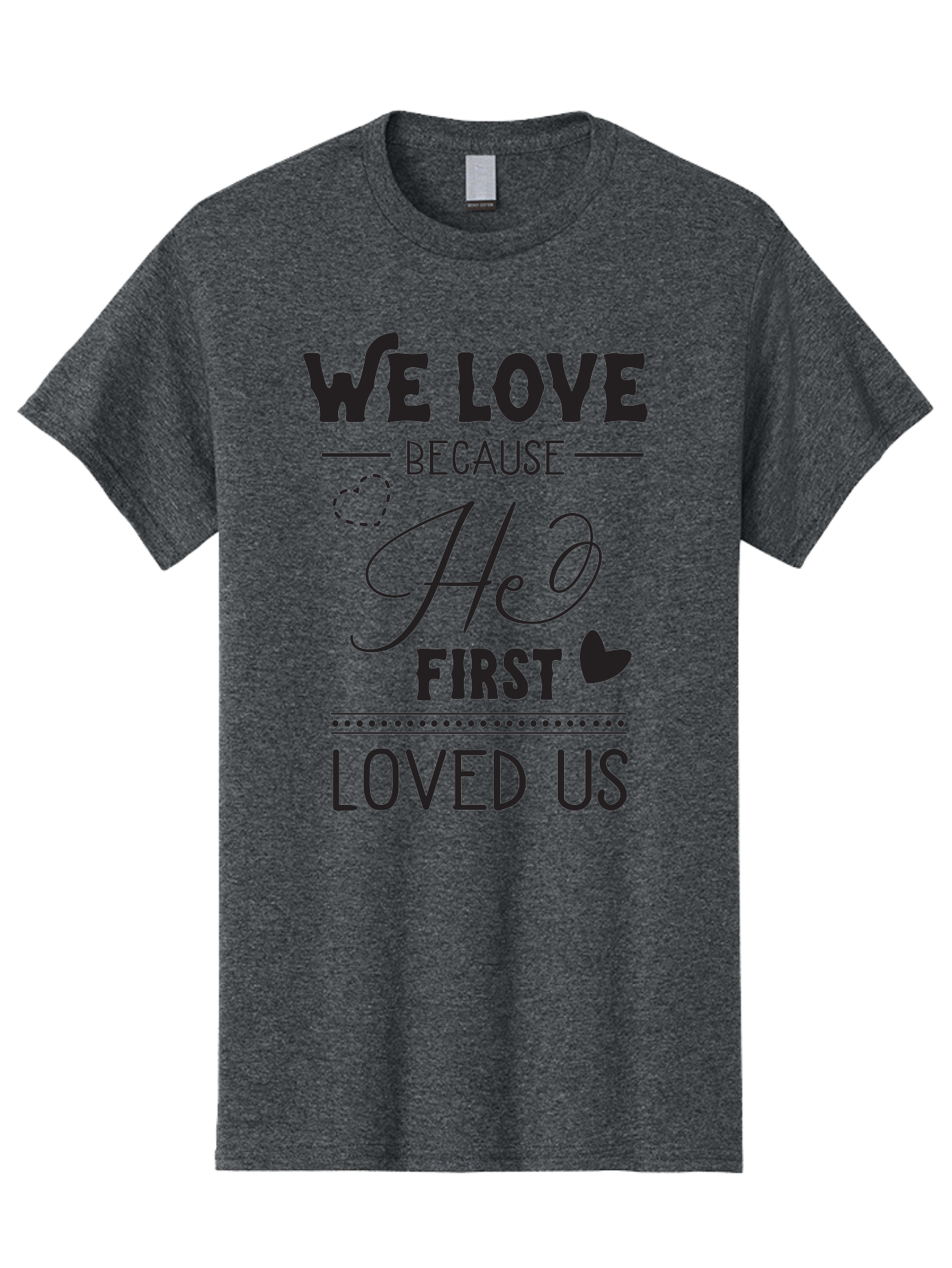 We-Love-Because-He-First-Loved-Us Men'S Graphic Tee, 100% Cotton, Comfortable Casual Summer Wear, Machine Washable, Inspirational Quote, Love Quotes, Christian Quotes, Motivational Words, Heartwarming Phrases, Faith-Based Messages, Aad292 1