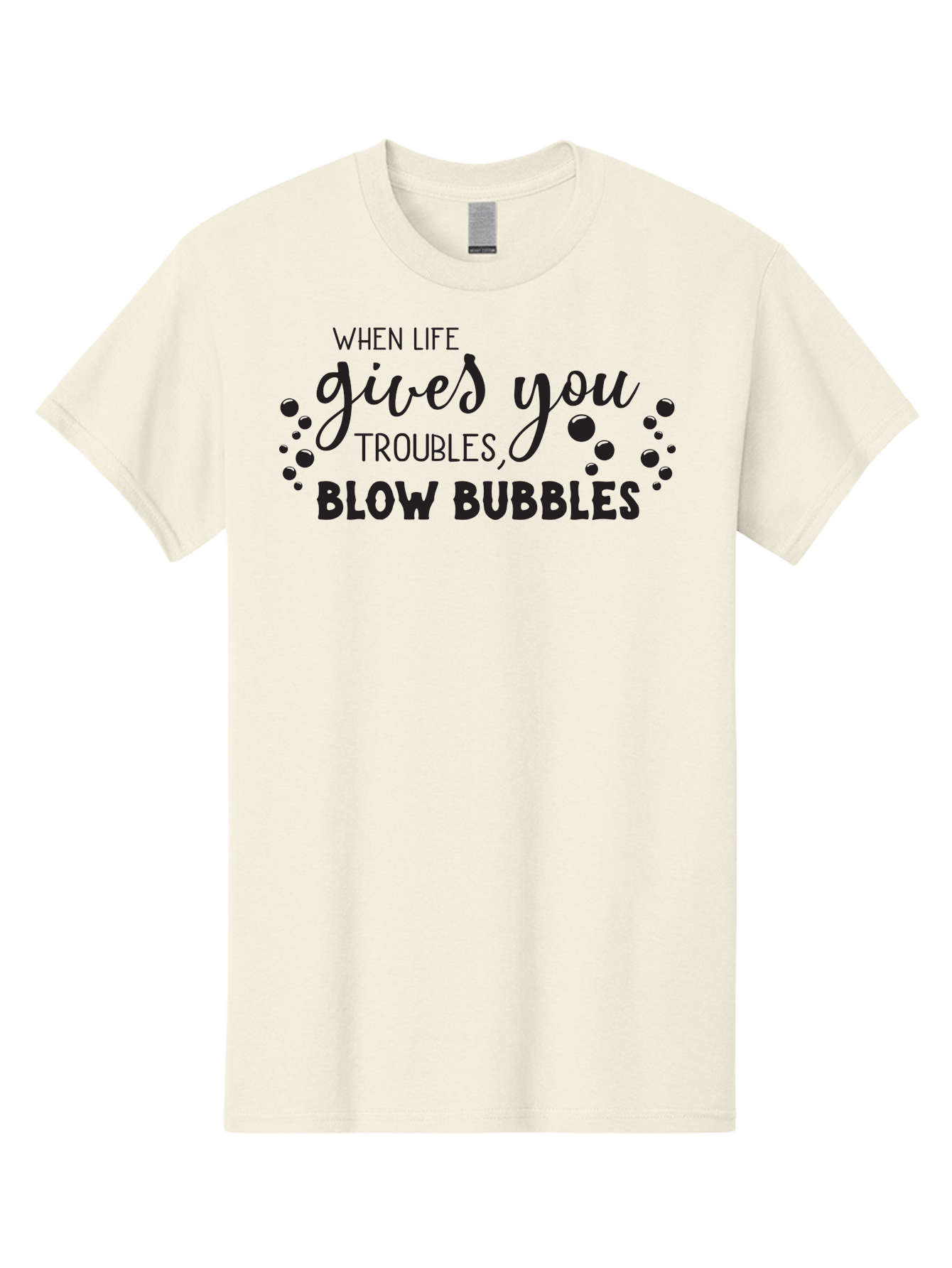When-Life-Gives-You-Troubles-Blow-Bubbles Men'S Graphic Tee, 100% Cotton, Comfortable Casual Summer Wear, Machine Washable, Inspirational Quote, Motivational Phrase, Bubble Blowing, Stress Relief, Fun Times, Happiness, Playful Message, Aad306 21