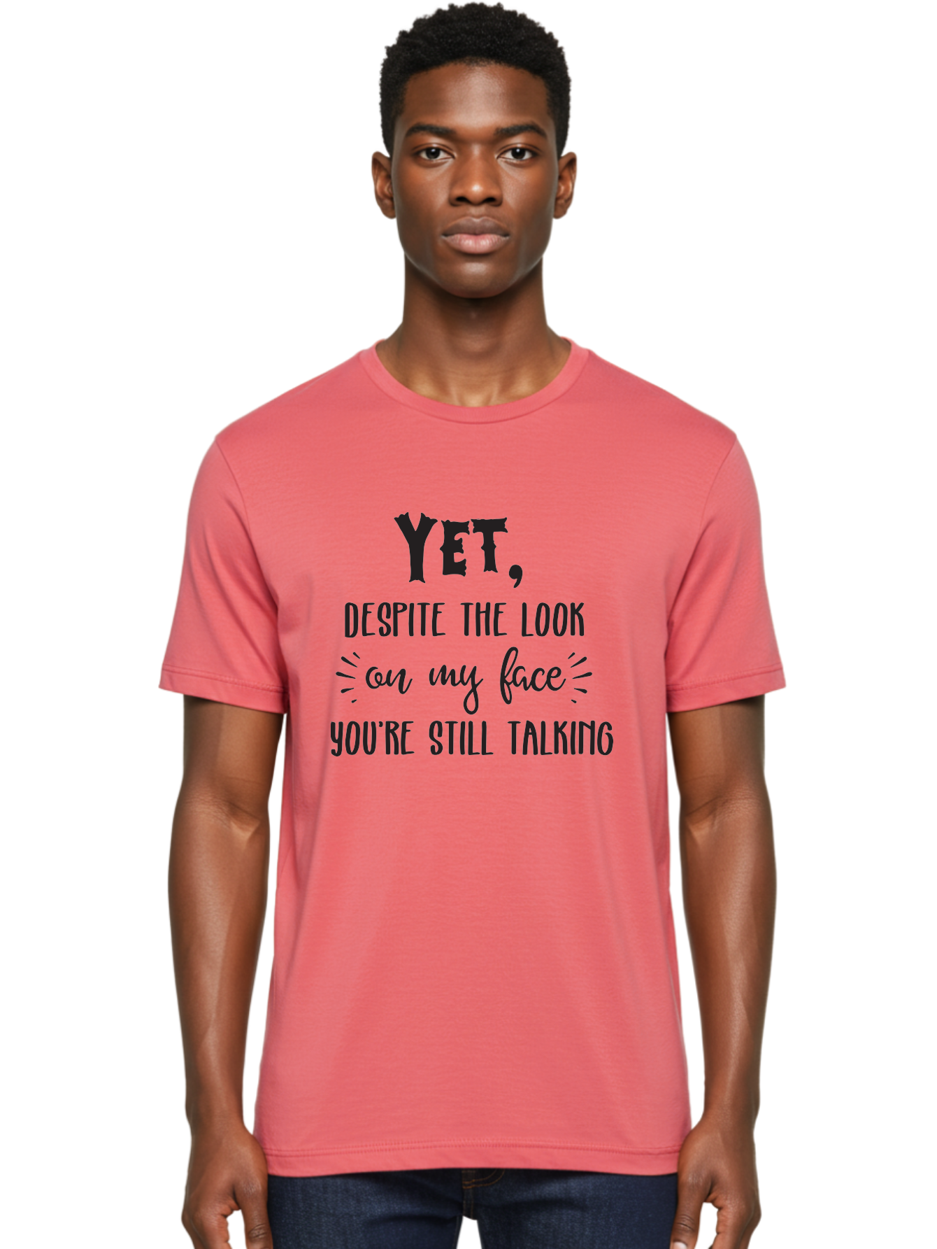 Yet-Despite-The-Look-On-My-Face-You-Re-Still-Talking Men'S Graphic Tee, 100% Cotton, Comfortable Casual Summer Wear, Machine Washable, Sarcastic Quote, Humorous Sayings, Funny Phrases, Witty Remarks, Sassy Quotes, Attitude Adjustment, Aad327 28