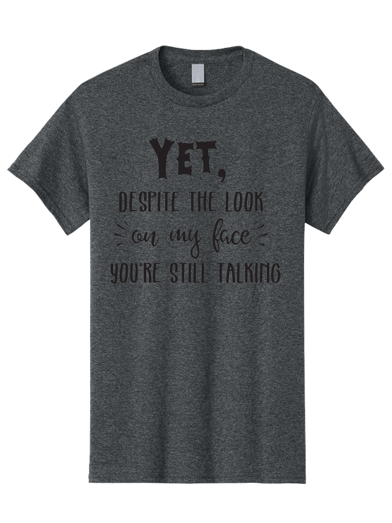 Yet-Despite-The-Look-On-My-Face-You-Re-Still-Talking Men'S Graphic Tee, 100% Cotton, Comfortable Casual Summer Wear, Machine Washable, Sarcastic Quote, Humorous Sayings, Funny Phrases, Witty Remarks, Sassy Quotes, Attitude Adjustment, Aad327 29